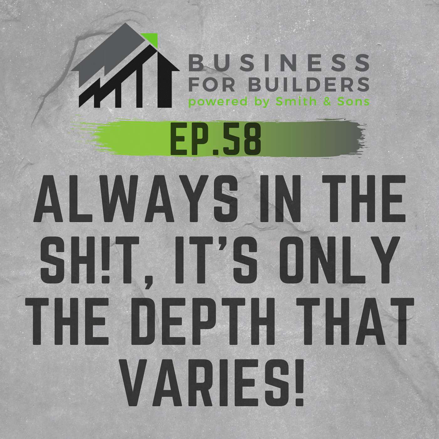 Episode #58 - ALWAYS IN THE SH!T, IT'S ONLY THE DEPTH THAT VARIES!