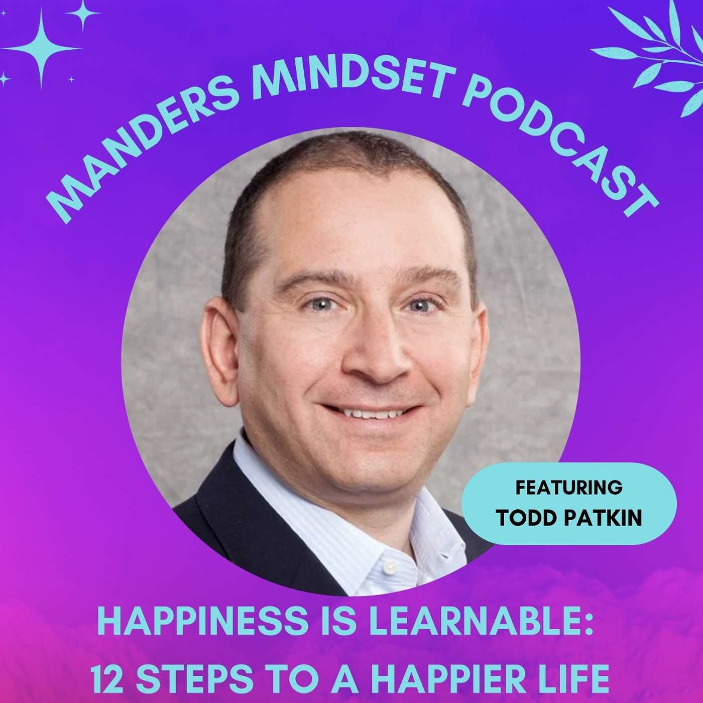 Happiness Is Learnable: Todd Patkin's 12 Steps to a Happier Life | 204 episode artwork