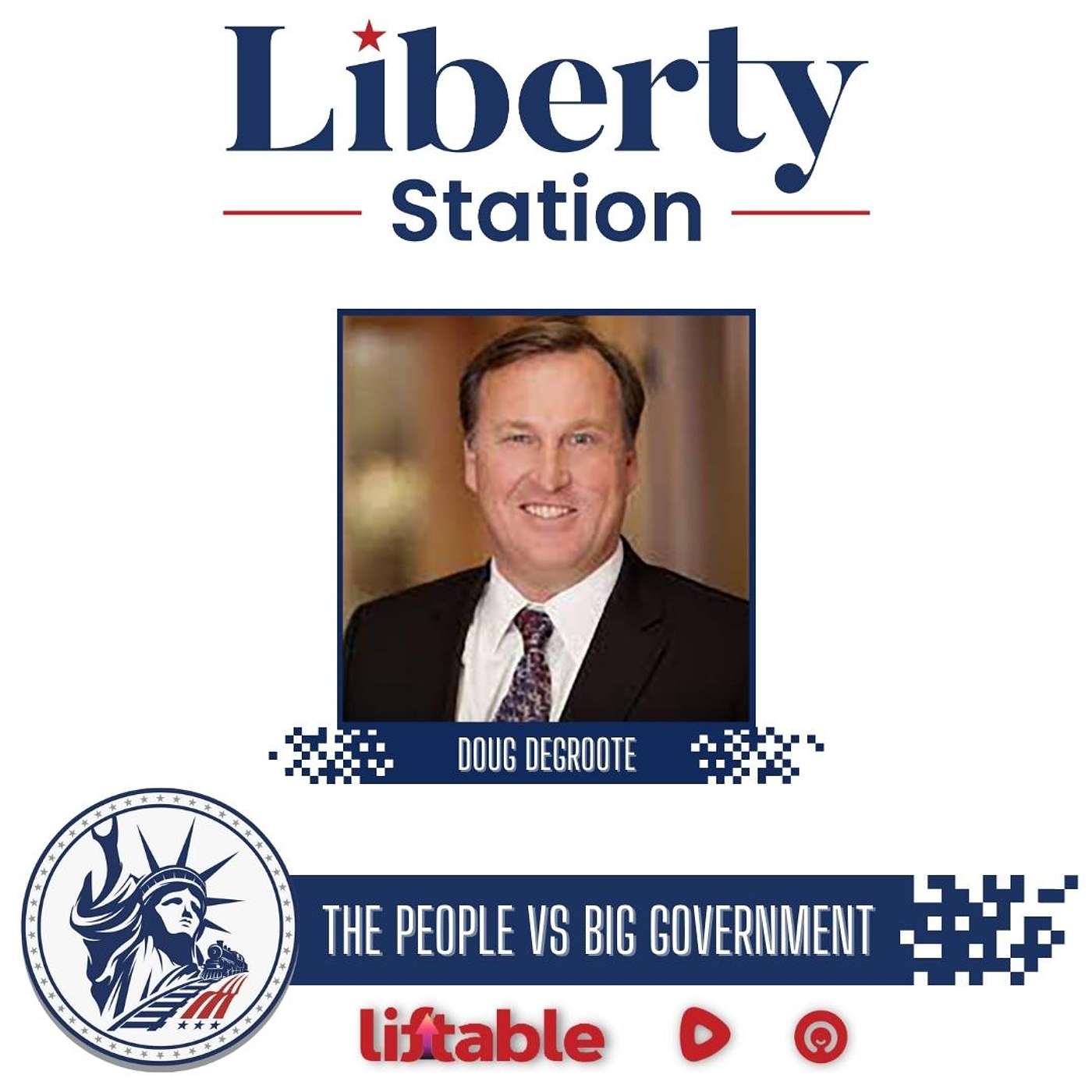 Doug DeGroote | The People vs Big Government | Liberty Station Ep 193