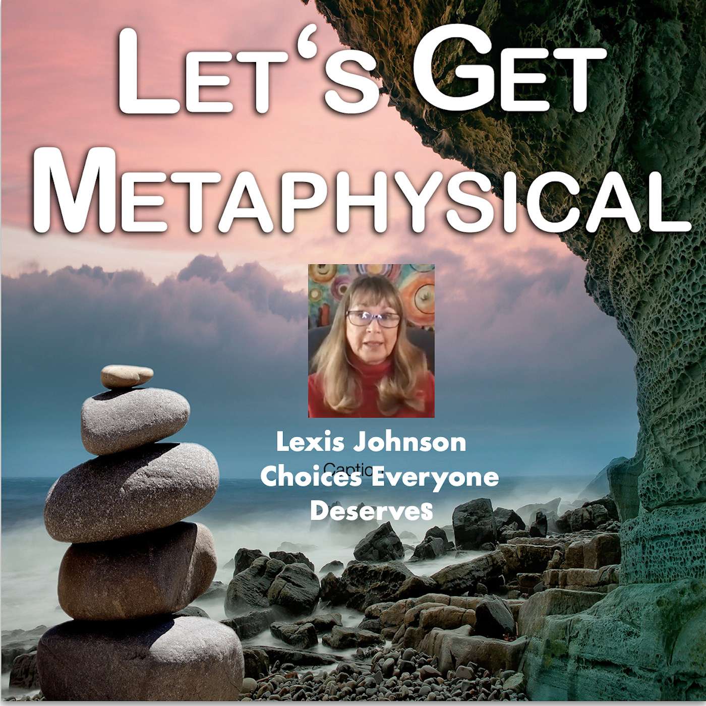 Let's Get Metaphysical Show - Lexis Johnson Choices Everyone Deserves