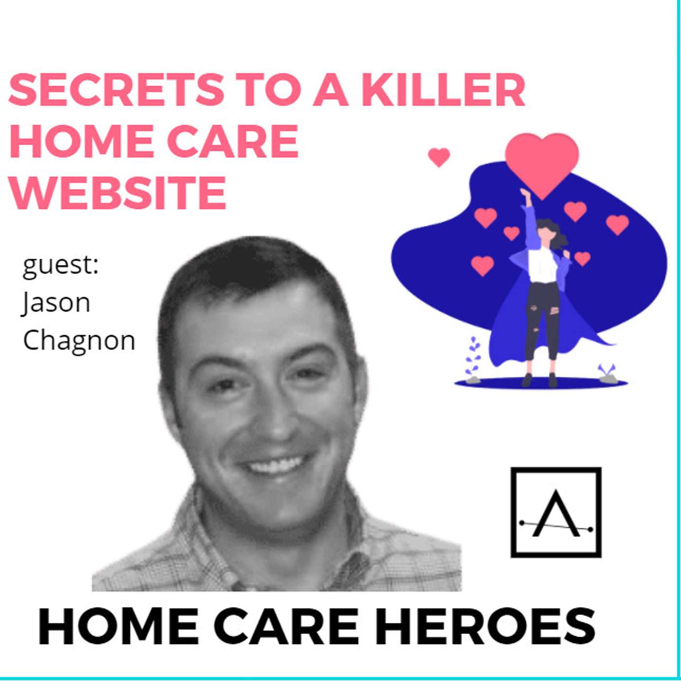 Secrets to a Killer Home Care Website (with Jason Chagnon)