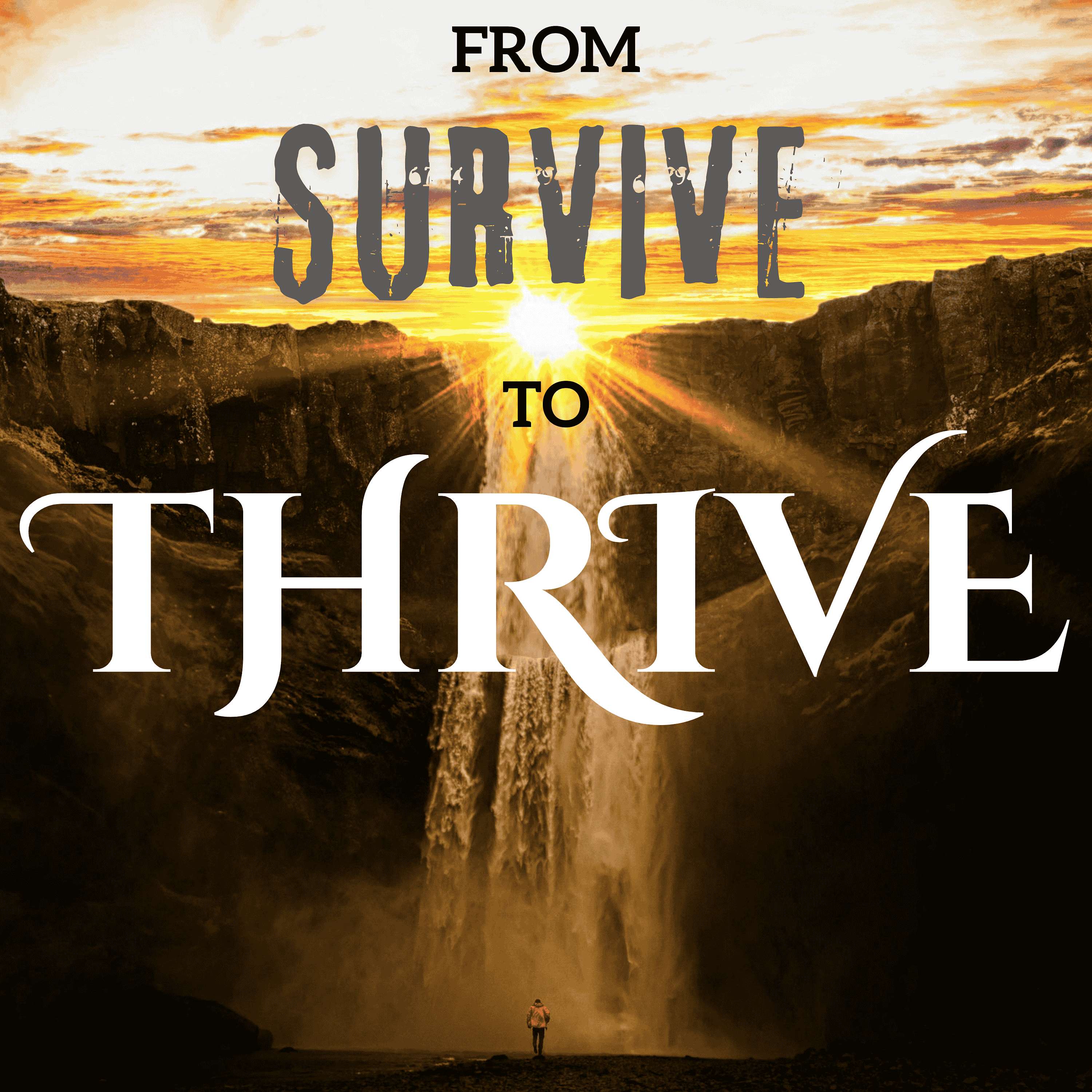 From Survive to Thrive