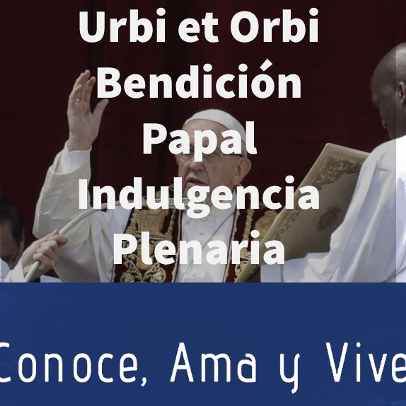 Episodio 225: Urbi et Orbi Bendición Papal ✝️ Decreto Penitenciaría Apostólica ✝️ Concesión Indulgencia Plenaria