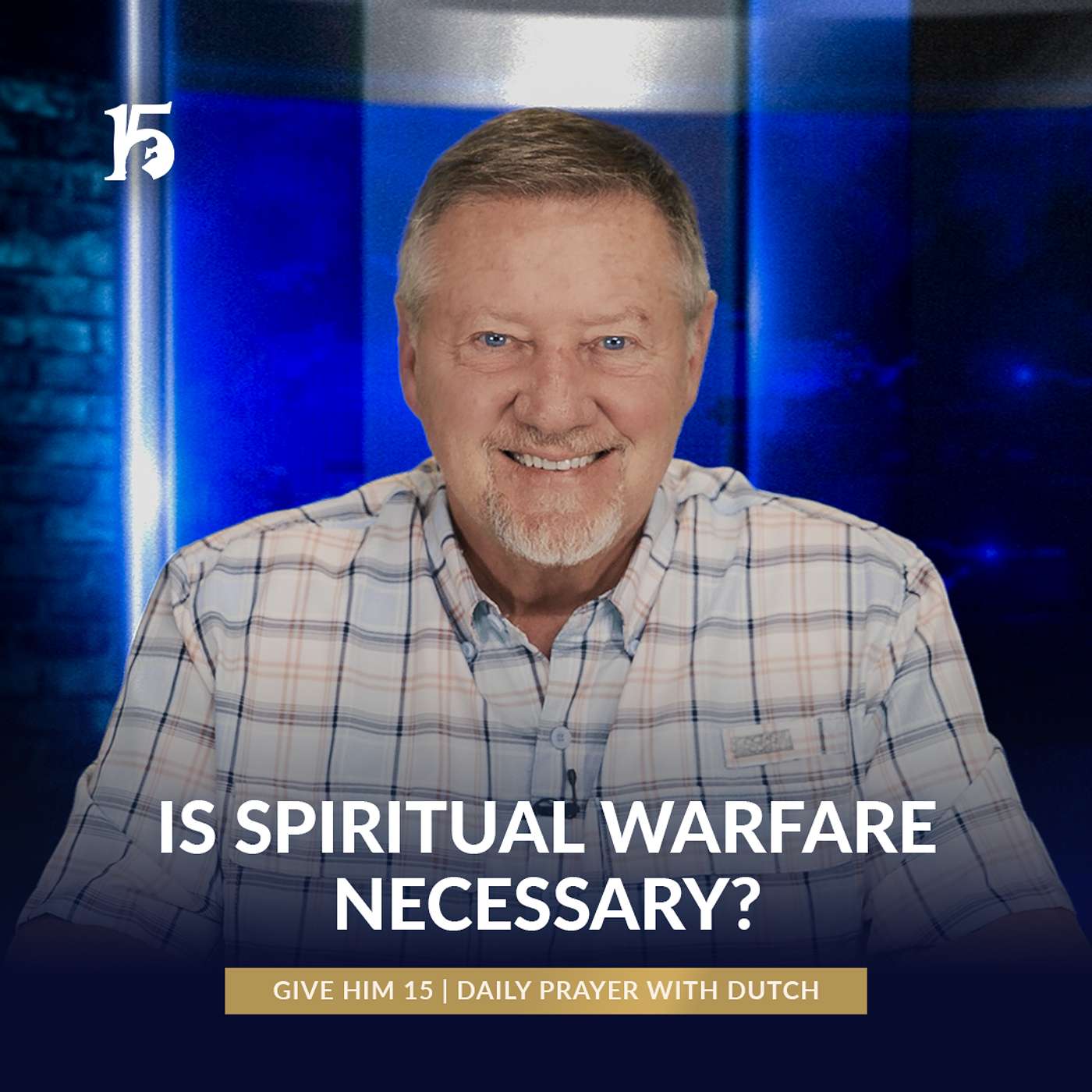 Is Spiritual Warfare Necessary? | Give Him 15: Daily Prayer with Dutch | June 6, 2025