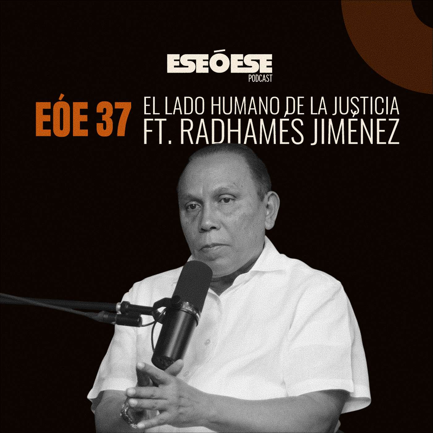 EÓE 37 | El lado humano de la justicia ft. Radhamés Jiménez