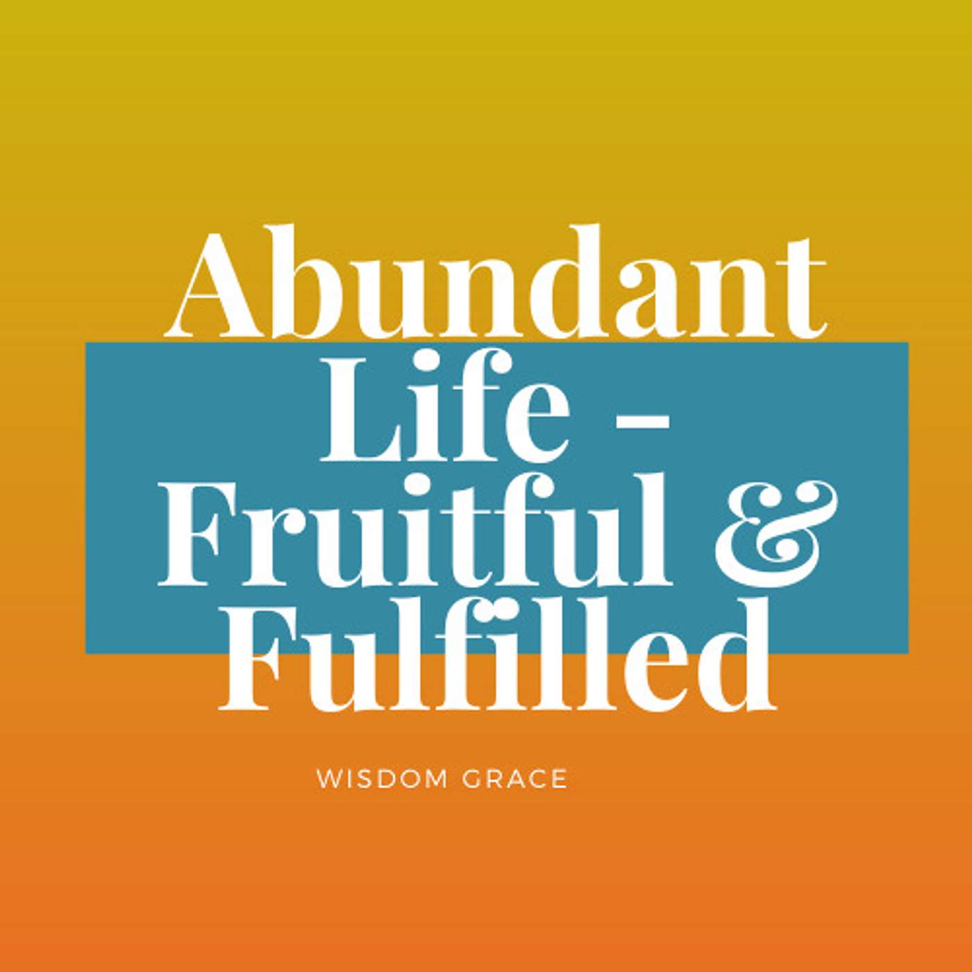 Abundant Life - Fruitful & Fulfilled (John 10:10)