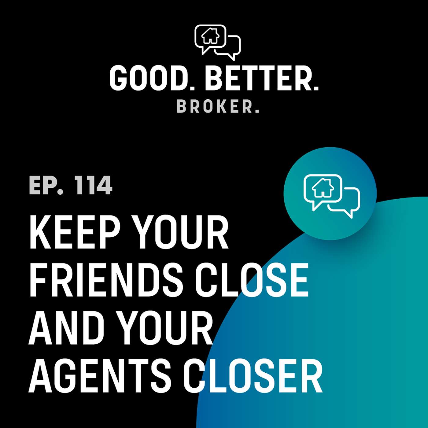 Keep Your Friends Close and Your Agents Closer | Episode 114 Keep Your Friends Close and Your Agents Closer | Episode 114