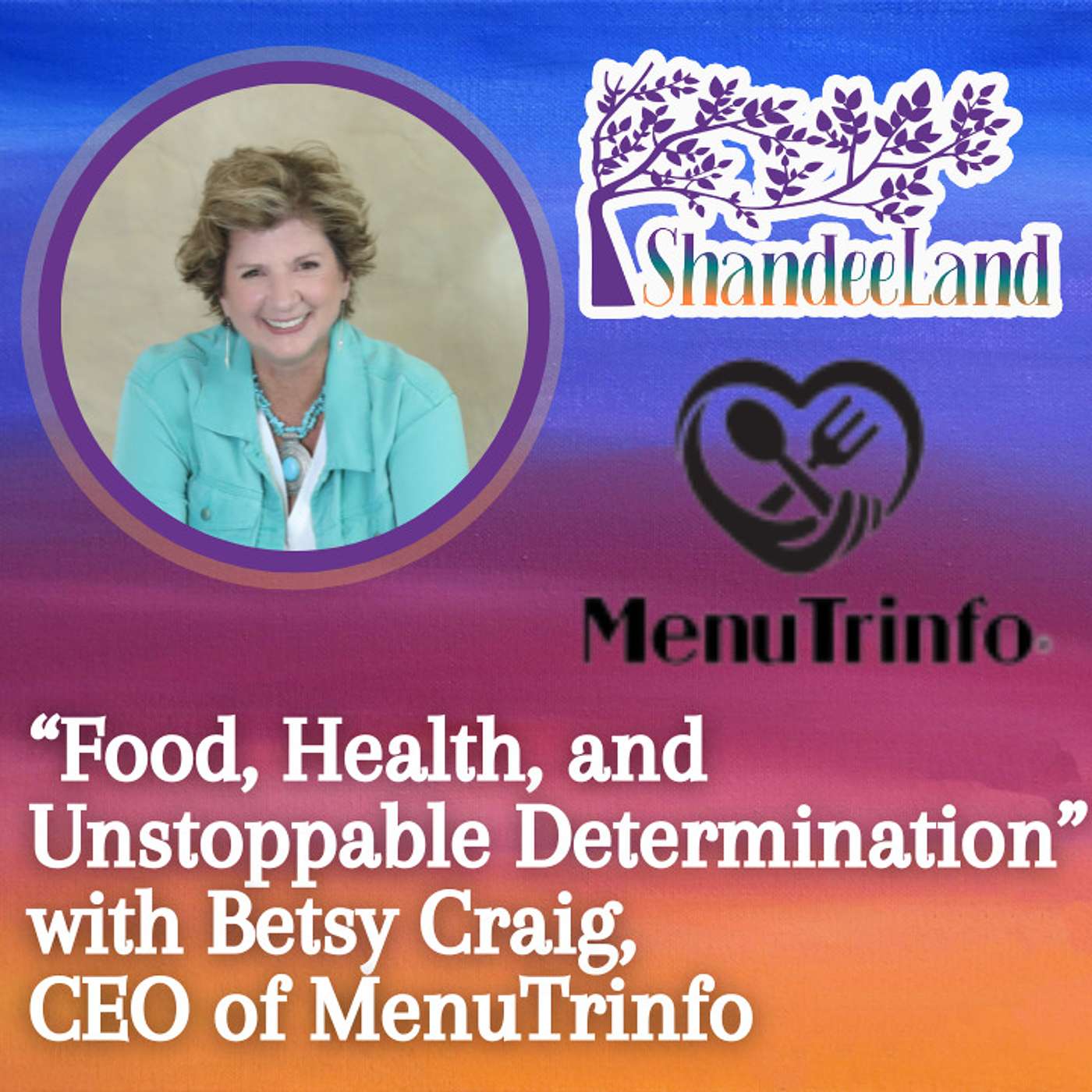 Food, Health, and Unstoppable Determination with Betsy Craig, CEO of MenuTrinfo