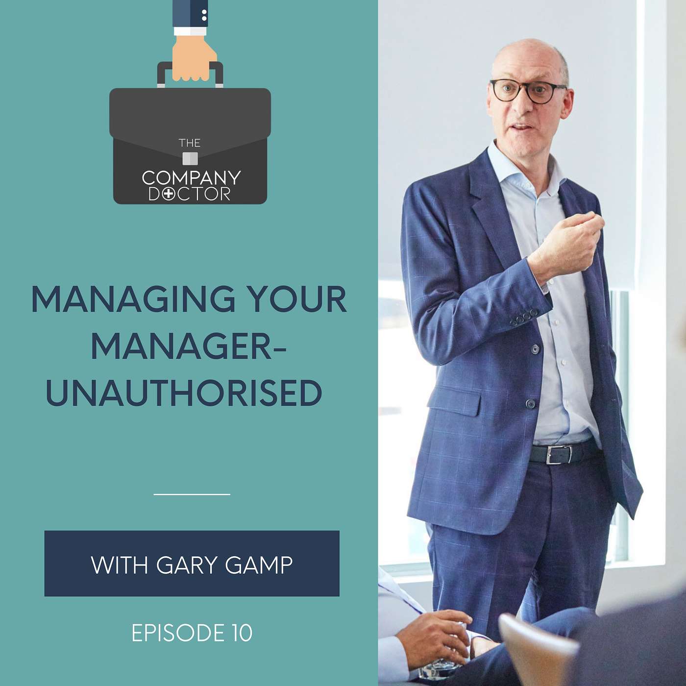 The Company Doctor - Managing Your Manager - Unauthorised with Gary Gamp, The Company Doctor #10