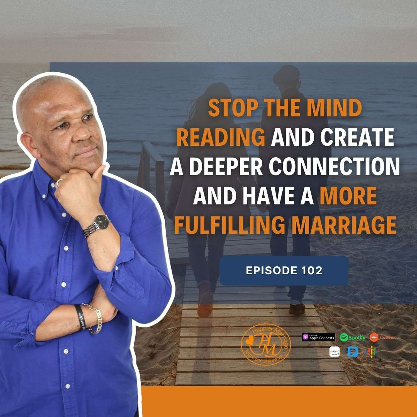 HMS102 | Stop the Mind Reading and Create a Deeper Connection and Have a More Fulfilling Marriage