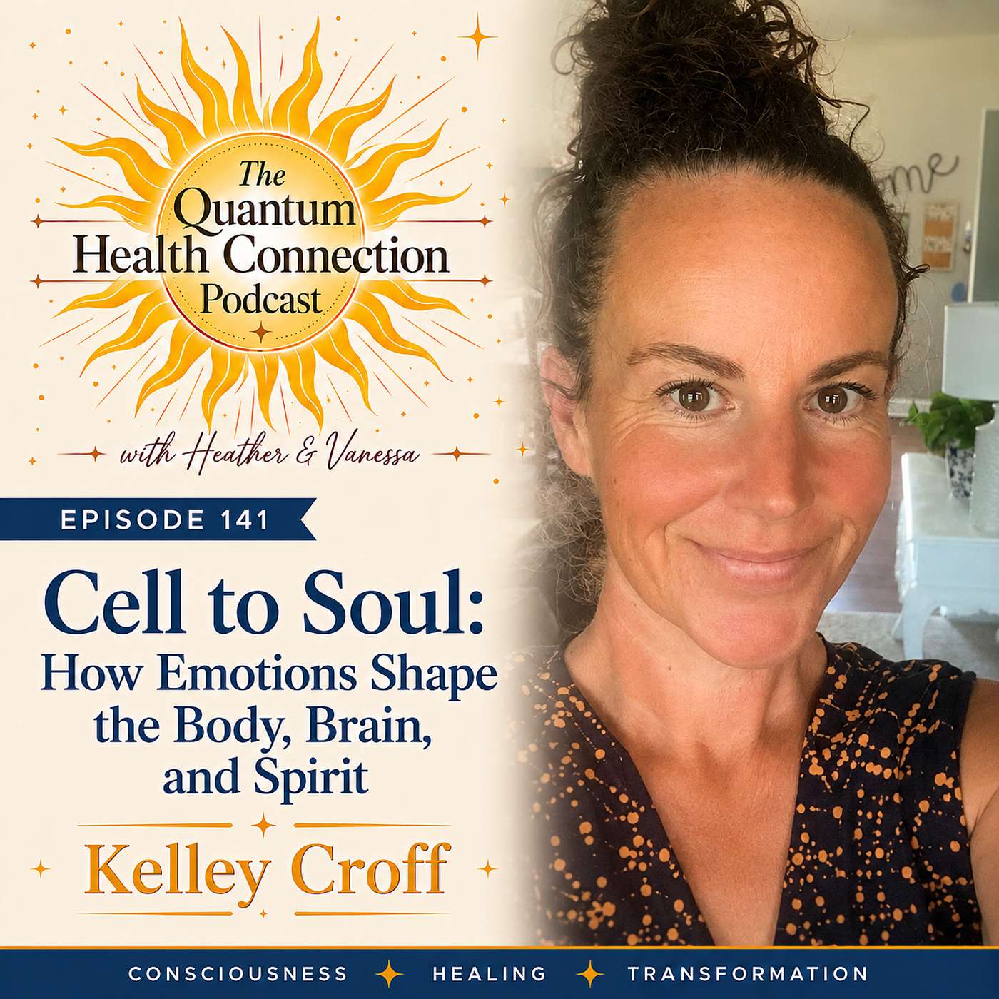 #141 Cell to Soul: How Emotions Shape the Body, Brain, and Spirit with Kelley Erickson