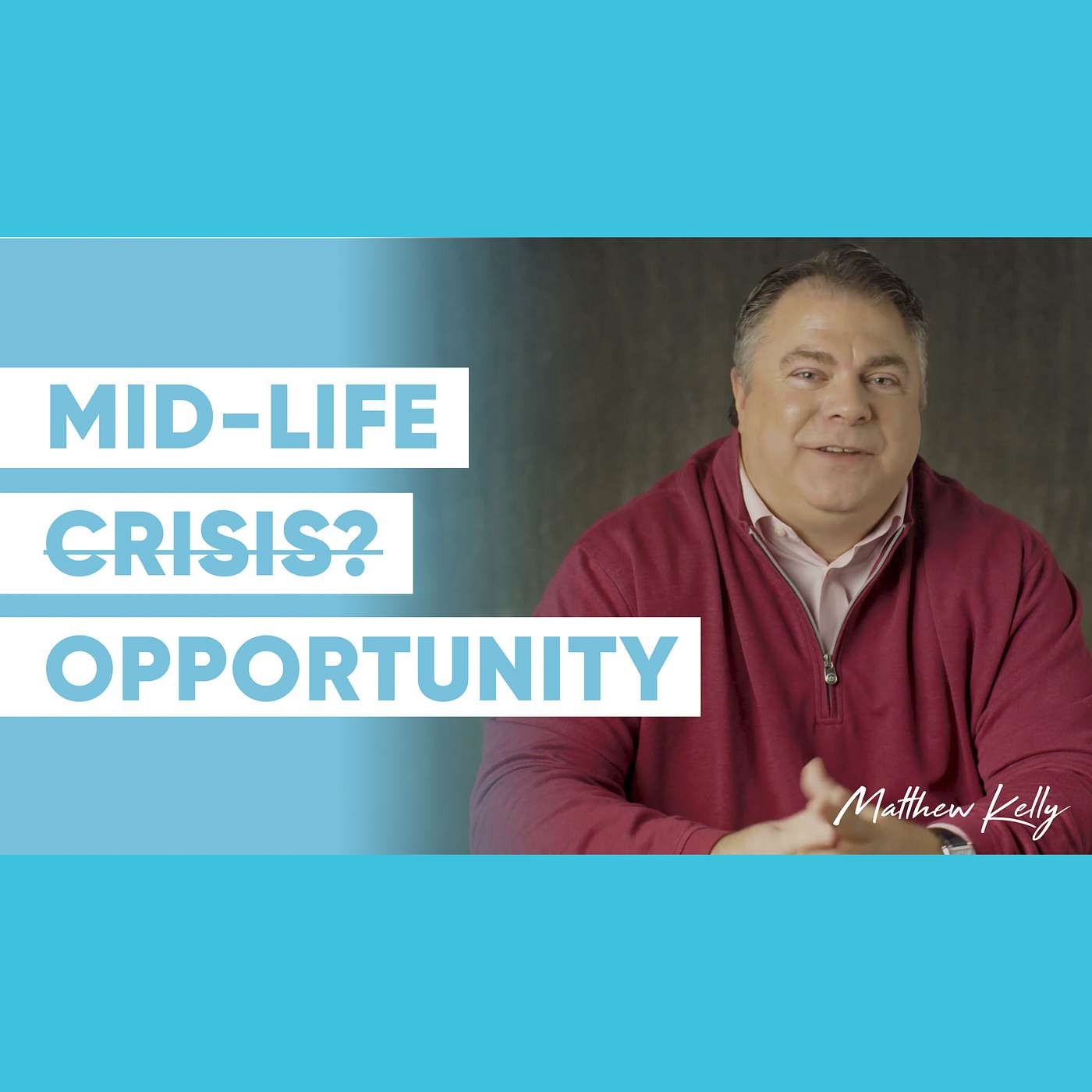 How to Have a Great Mid-Life Crisis - Part 1 - Matthew Kelly - 60 Second Wisdom