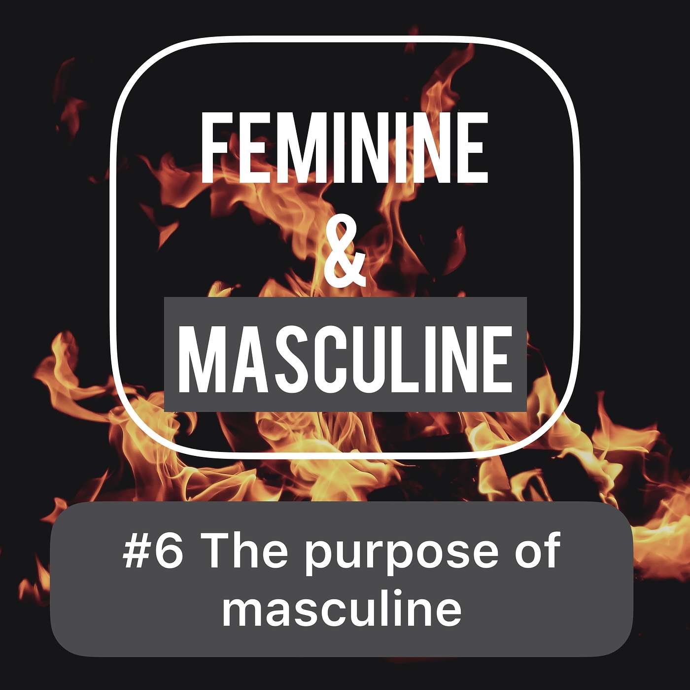 #6 The Purpose of Masculine