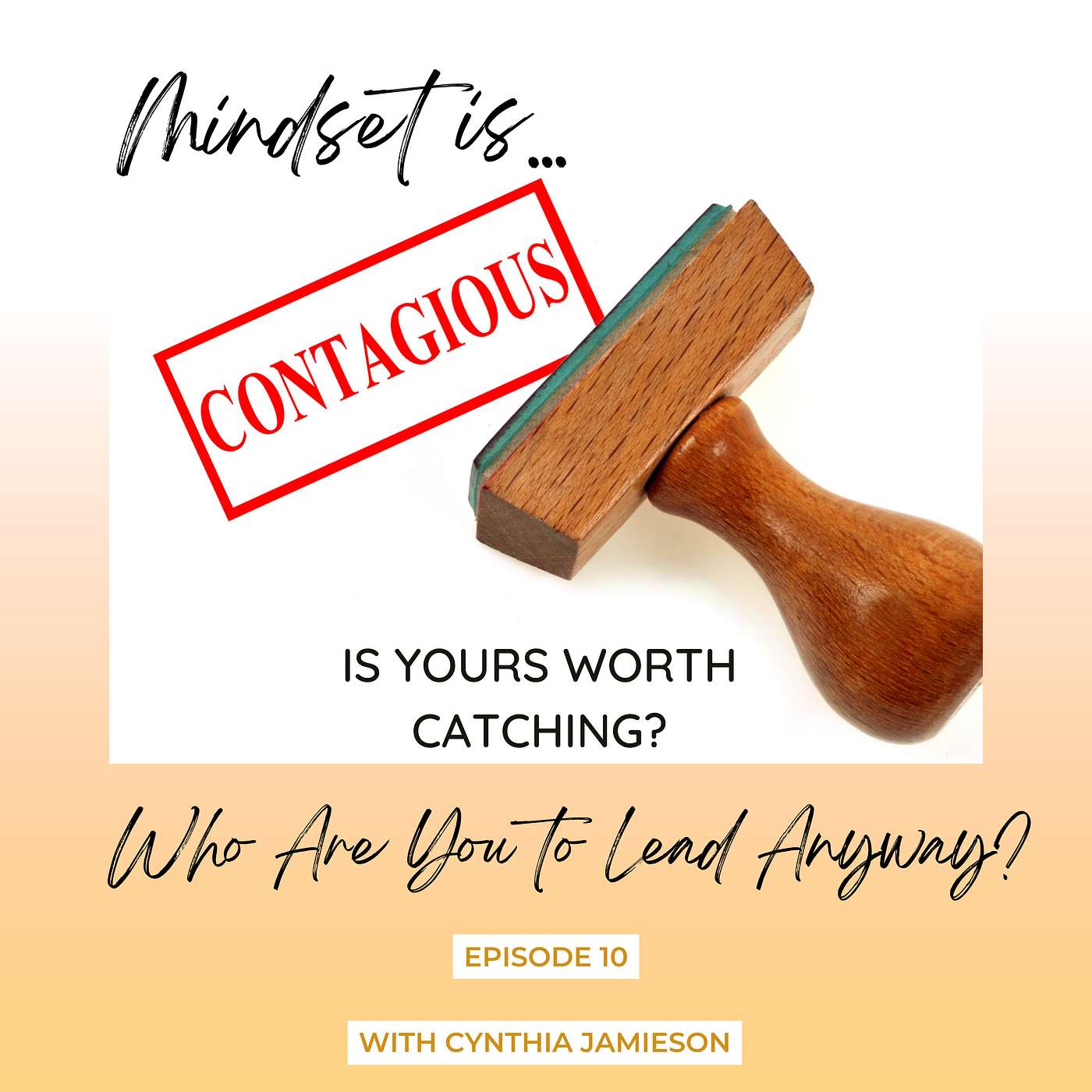 E10:  Mindsets are Contagious. Is Yours Worth Catching? episode artwork