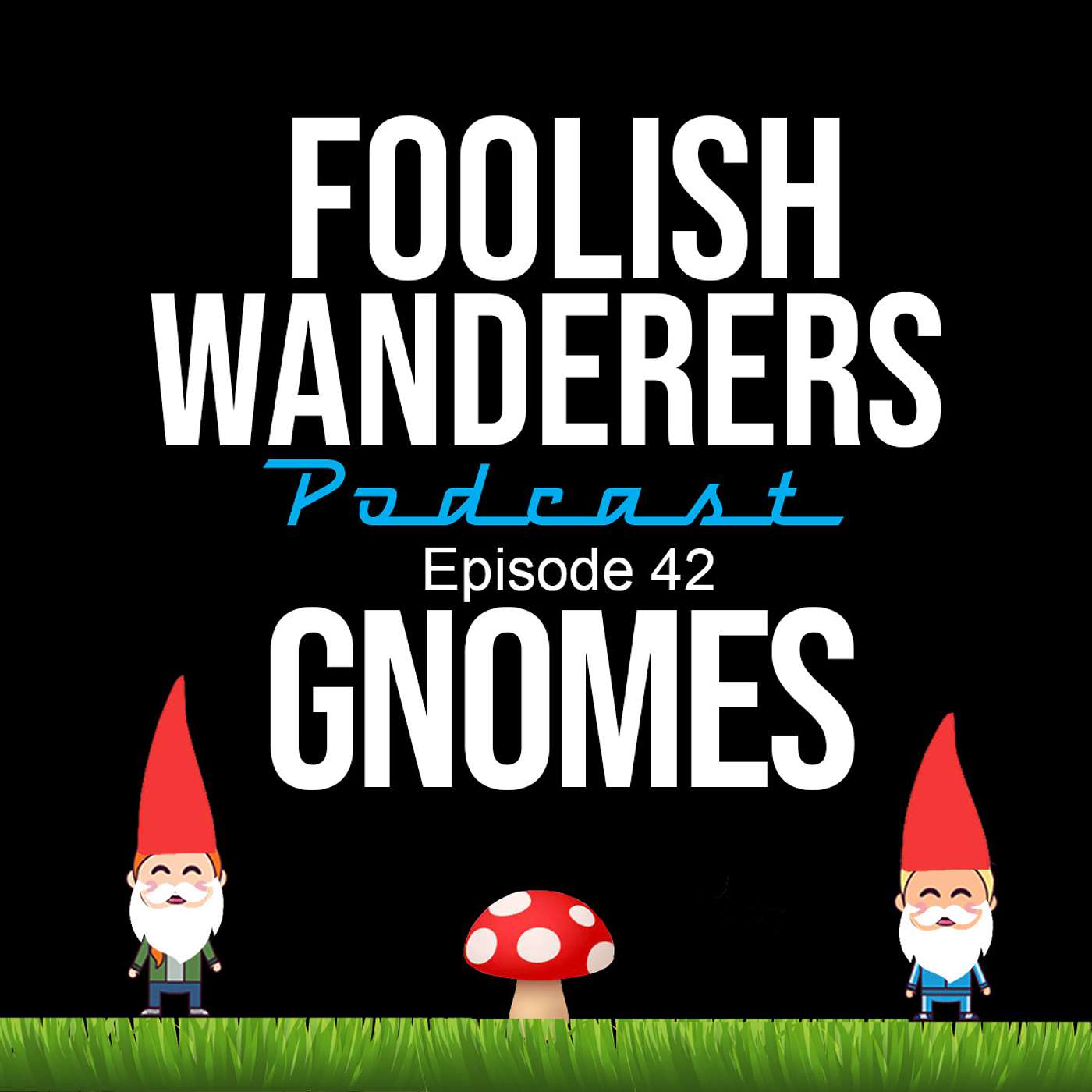 Ep 42. Gnomes! Ep 42. Gnomes!