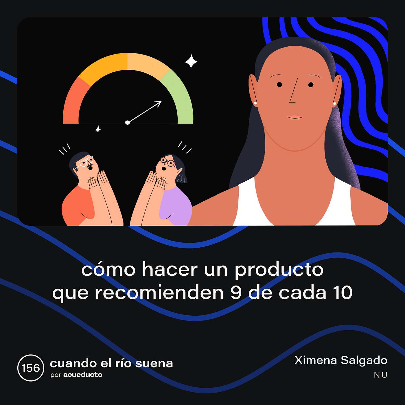 E156: Cómo hacer un producto que recomienden 9 de cada 10 - Ximena Salgado, Nu México