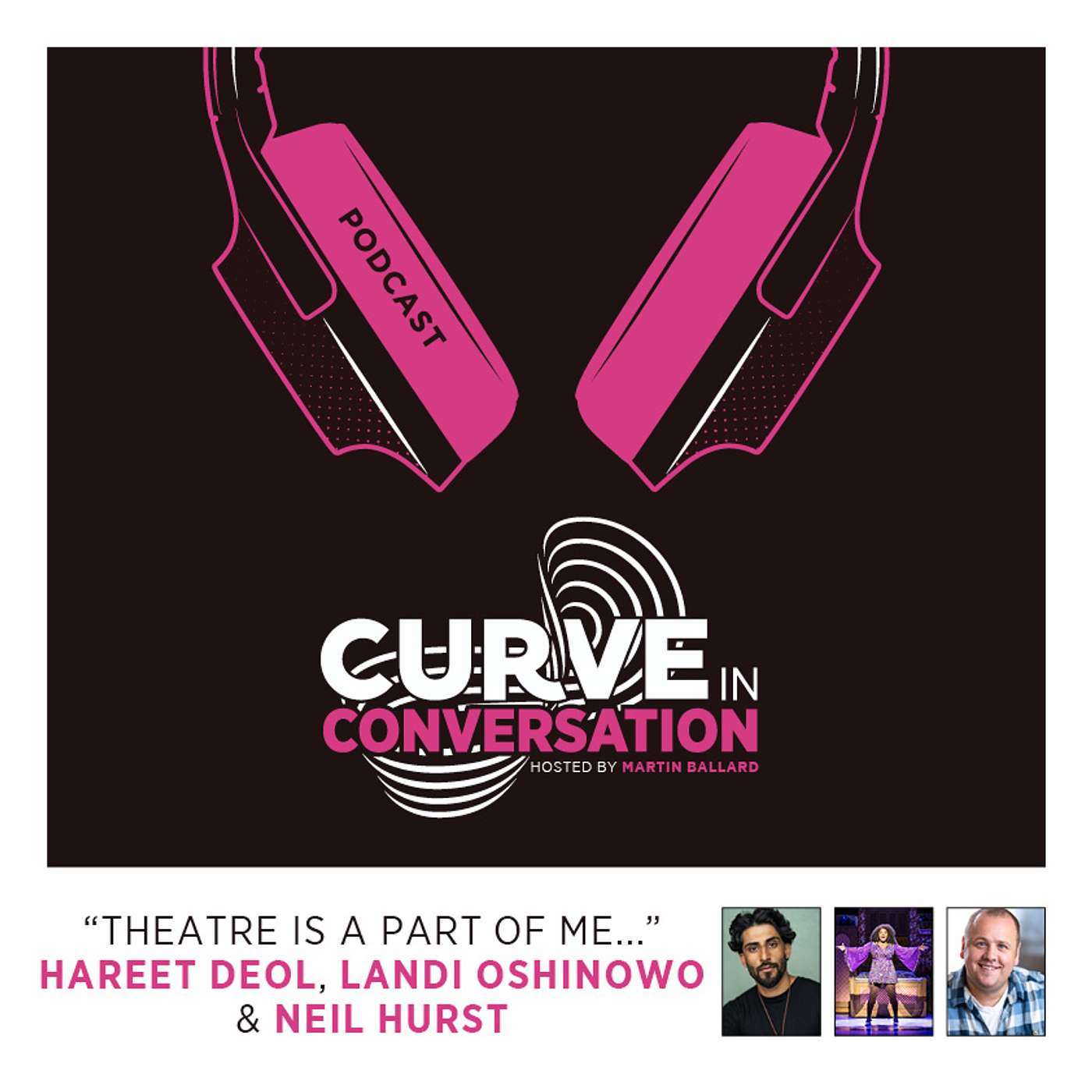 “Theatre is a part of me...” Hareet Deol, Landi Oshinowo and Neil Hurst episode artwork