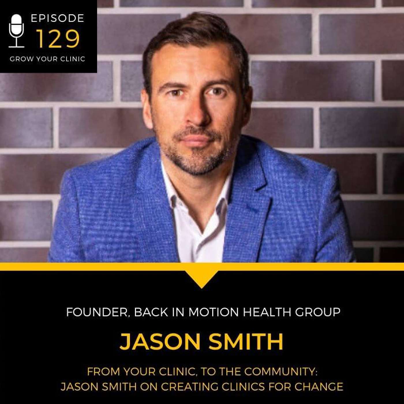 129 From Your Clinic, to the Community: Jason Smith on Creating Clinics For Change episode artwork
