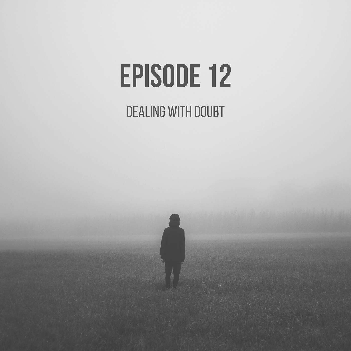 Episode 12 - Dealing with Doubt