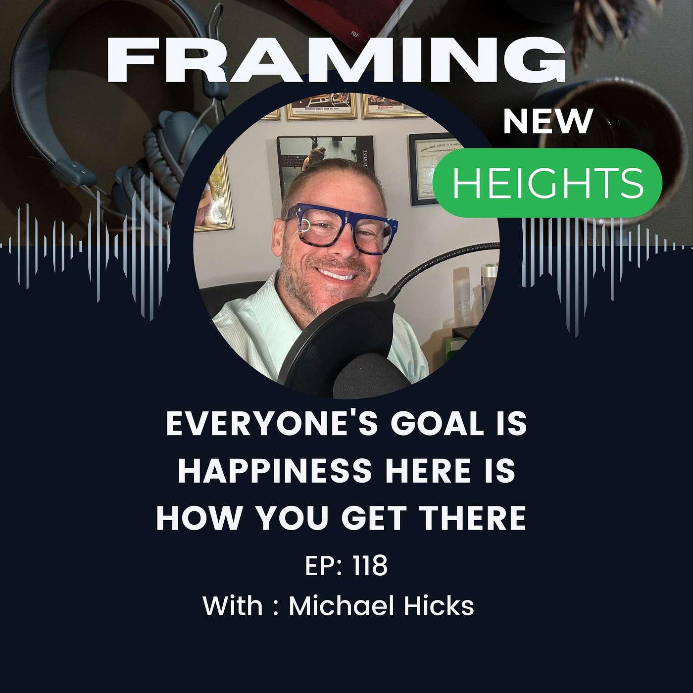 Everyone's Goal Is Happiness Here is How YOU Get There EP: 118