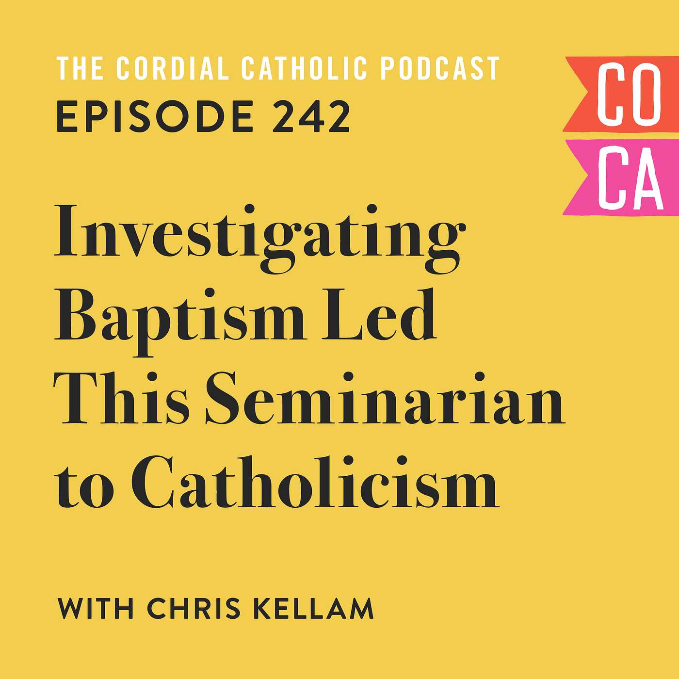 242: Investigating Baptism Led this Seminarian to Catholicism (w/ Chris Kellam)