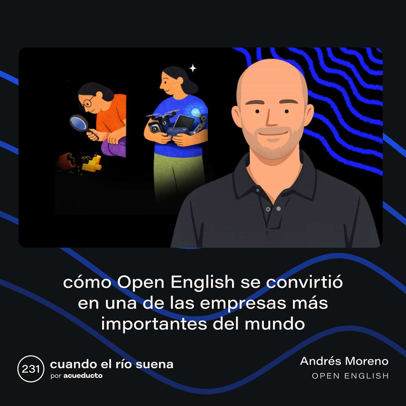 E231: Cómo Open English se convirtió en una de las empresas más importantes del mundo, Andrés Moreno - Open English