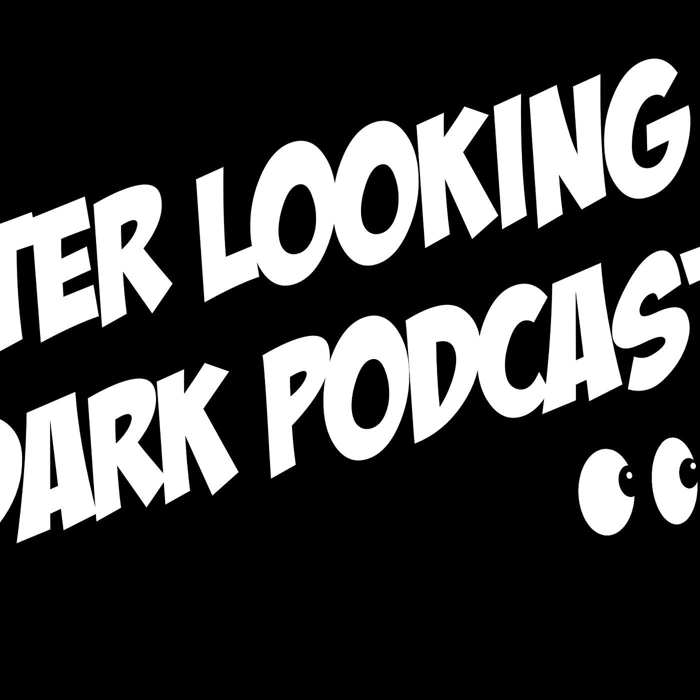 The Better Looking in the Dark Podcast - Ep.2