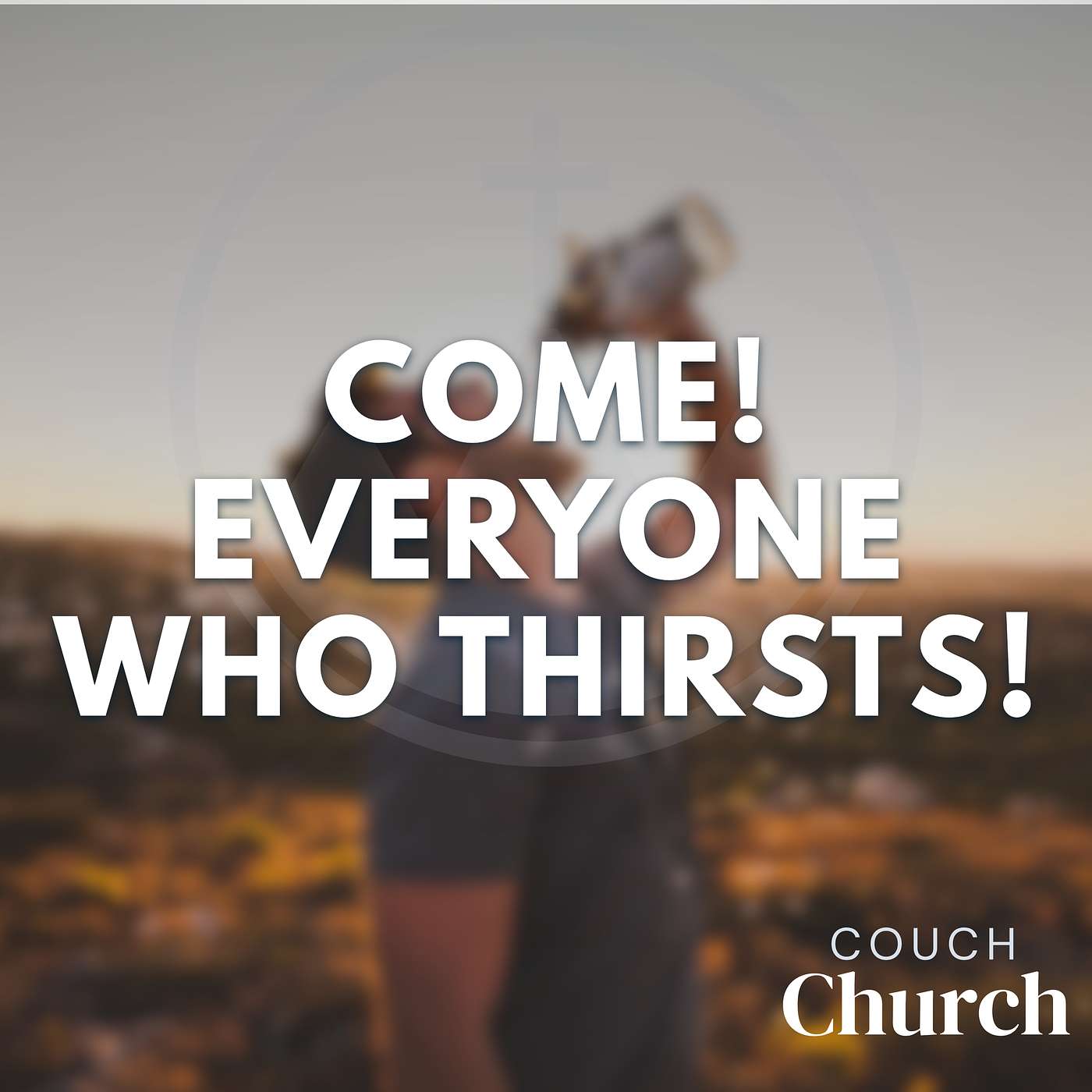 Come! Everyone Who Thirsts! episode artwork