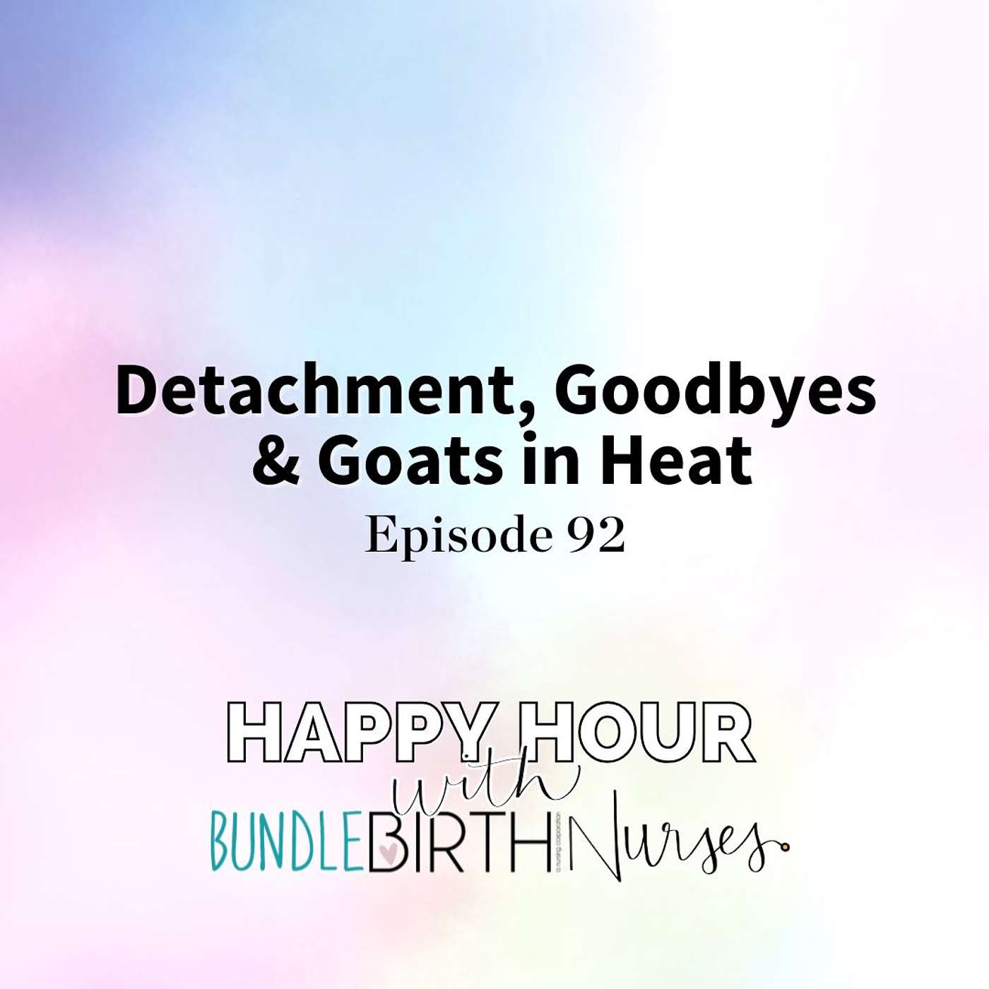 #92  Detachment, Goodbyes & Goats in Heat