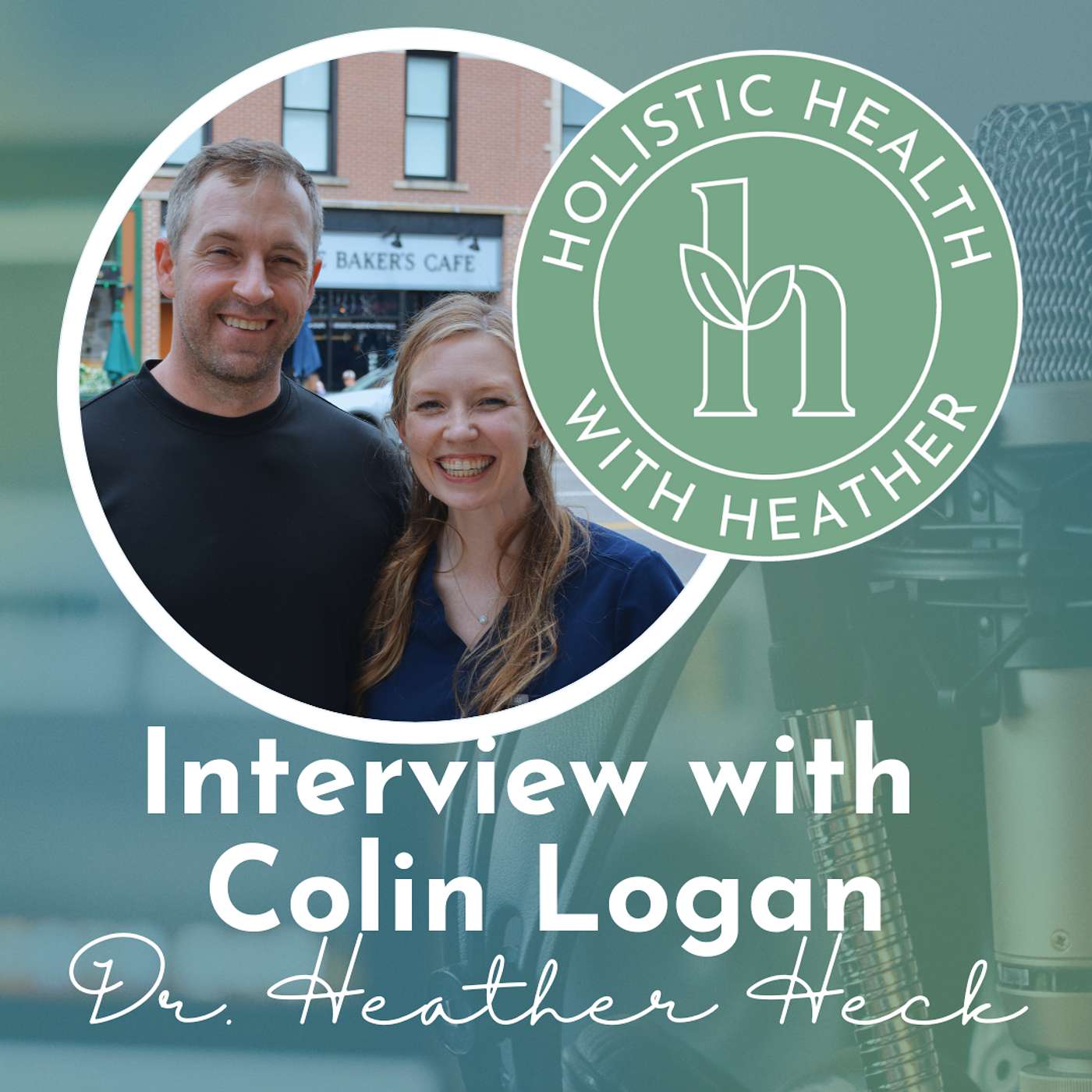 Holistic Health with Dr. Heather Heck: Interview with Colin Logan
