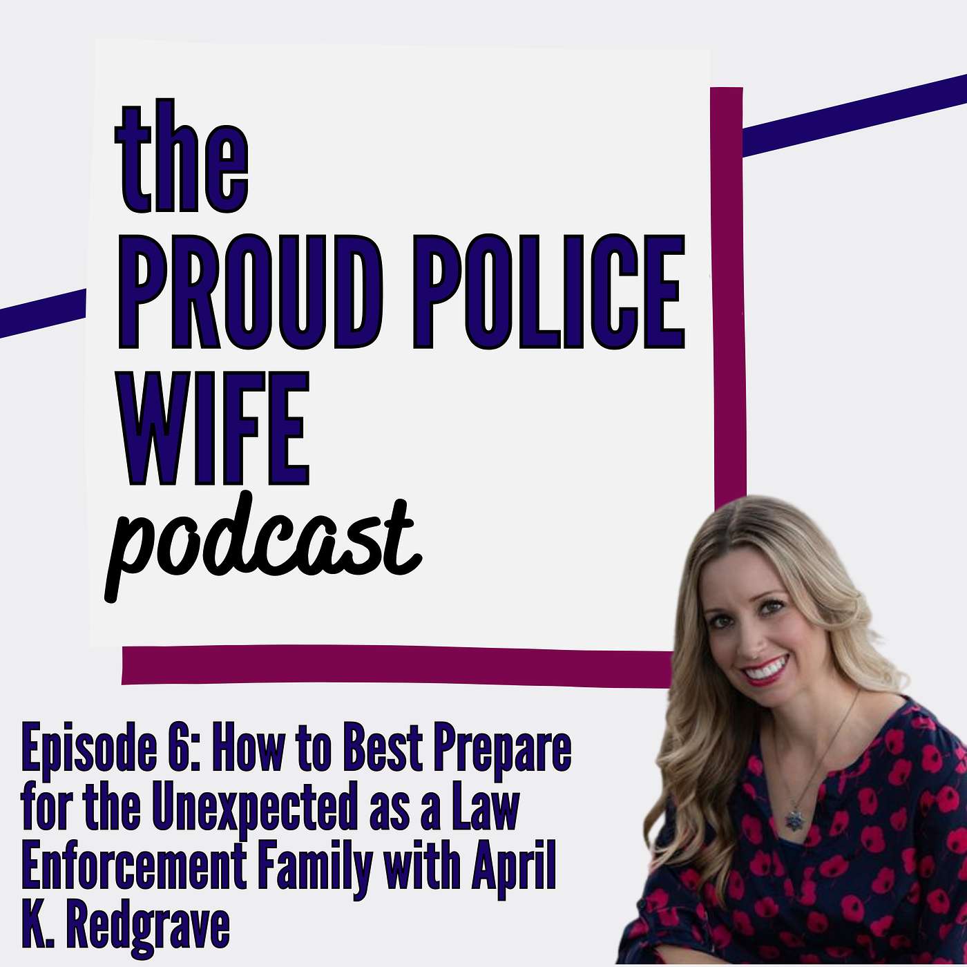 EP 6: How to Best Prepare for the Unexpected as a Law Enforcement Family with April Katherman-Redgrave episode artwork