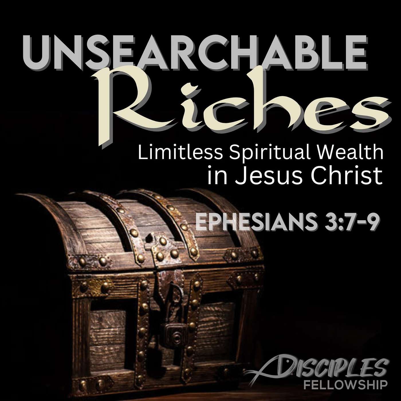 Unsearchable Riches: Limitless Spiritual Wealth in Jesus Christ; Ephesians 3:7-9