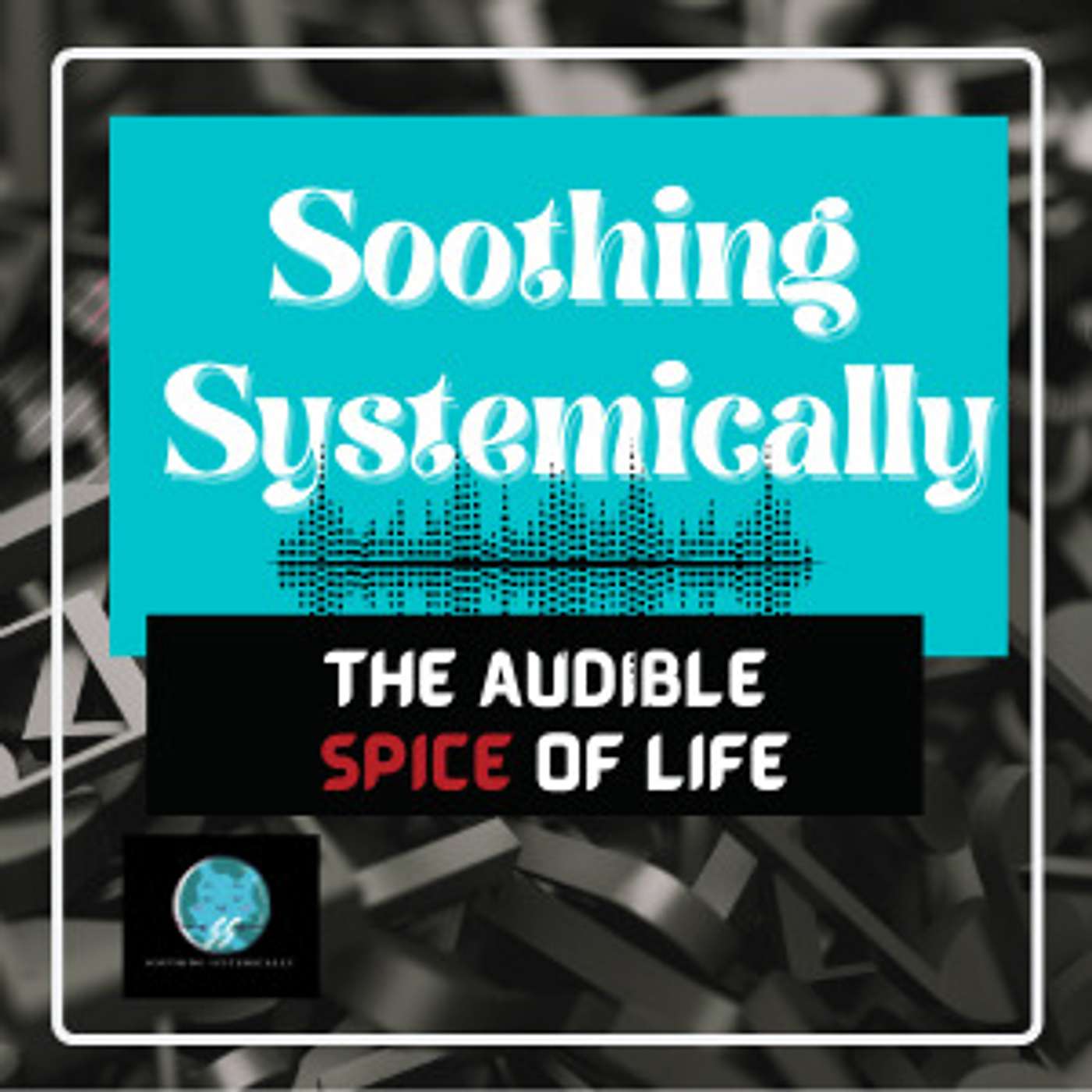 Soothing Systemically - The Audible Spice of Life
