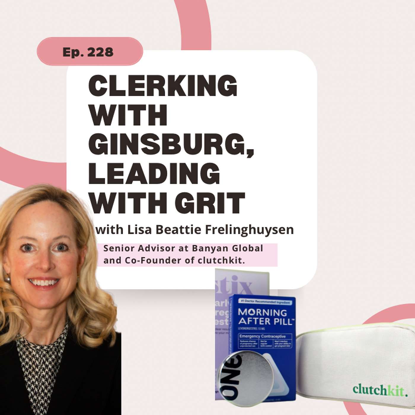 How a Former Supreme Court Clerk Is Revolutionizing Reproductive Access with ClutchKit feat. Lisa Beattie Frelinghuysen