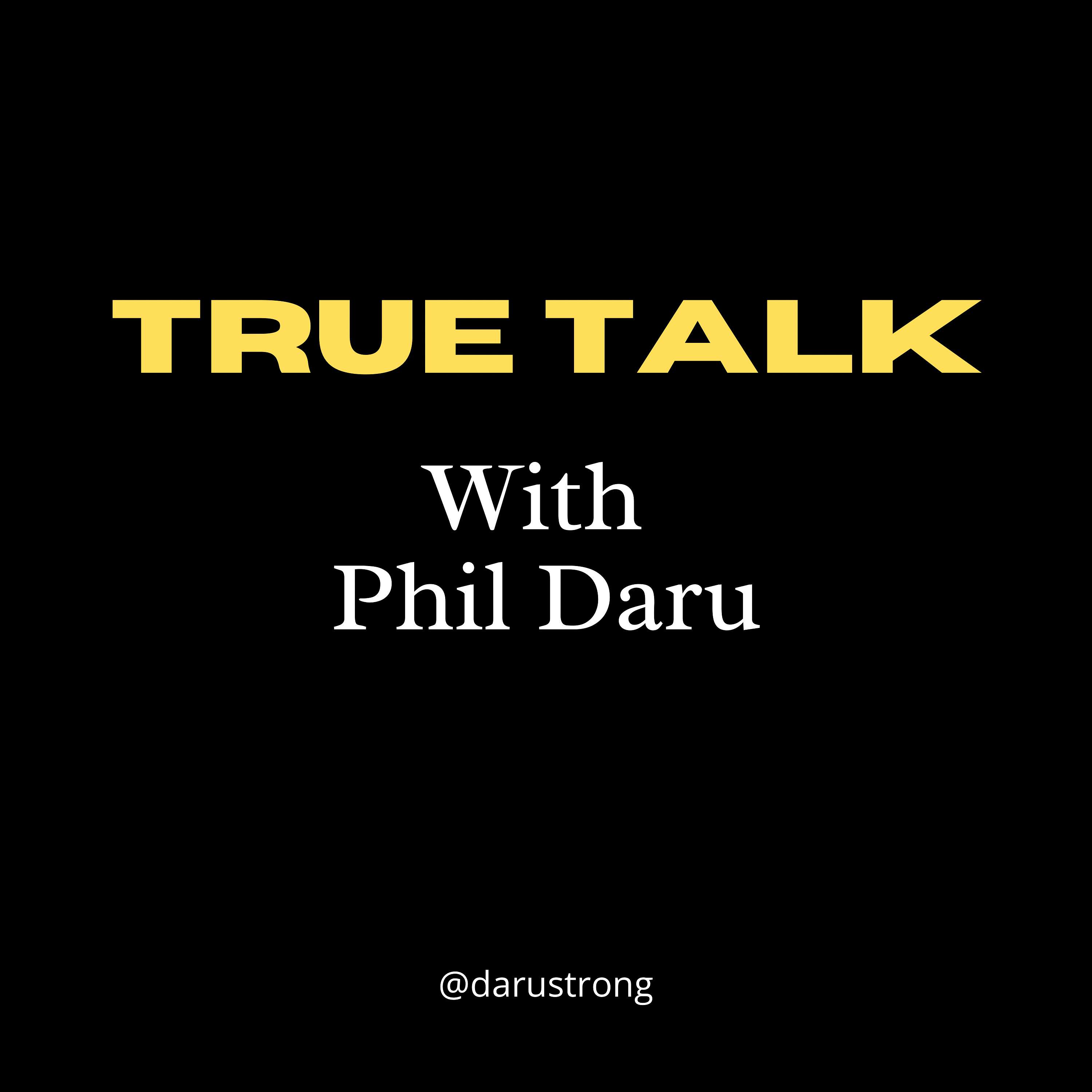 True Talk: With Phil Daru