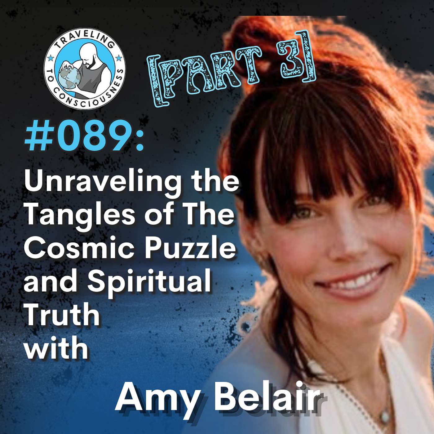 Odyssey #089: Amy Belair - Part 3: Unraveling the Tangles of The Cosmic Puzzle and Spiritual Truth | Ep 206