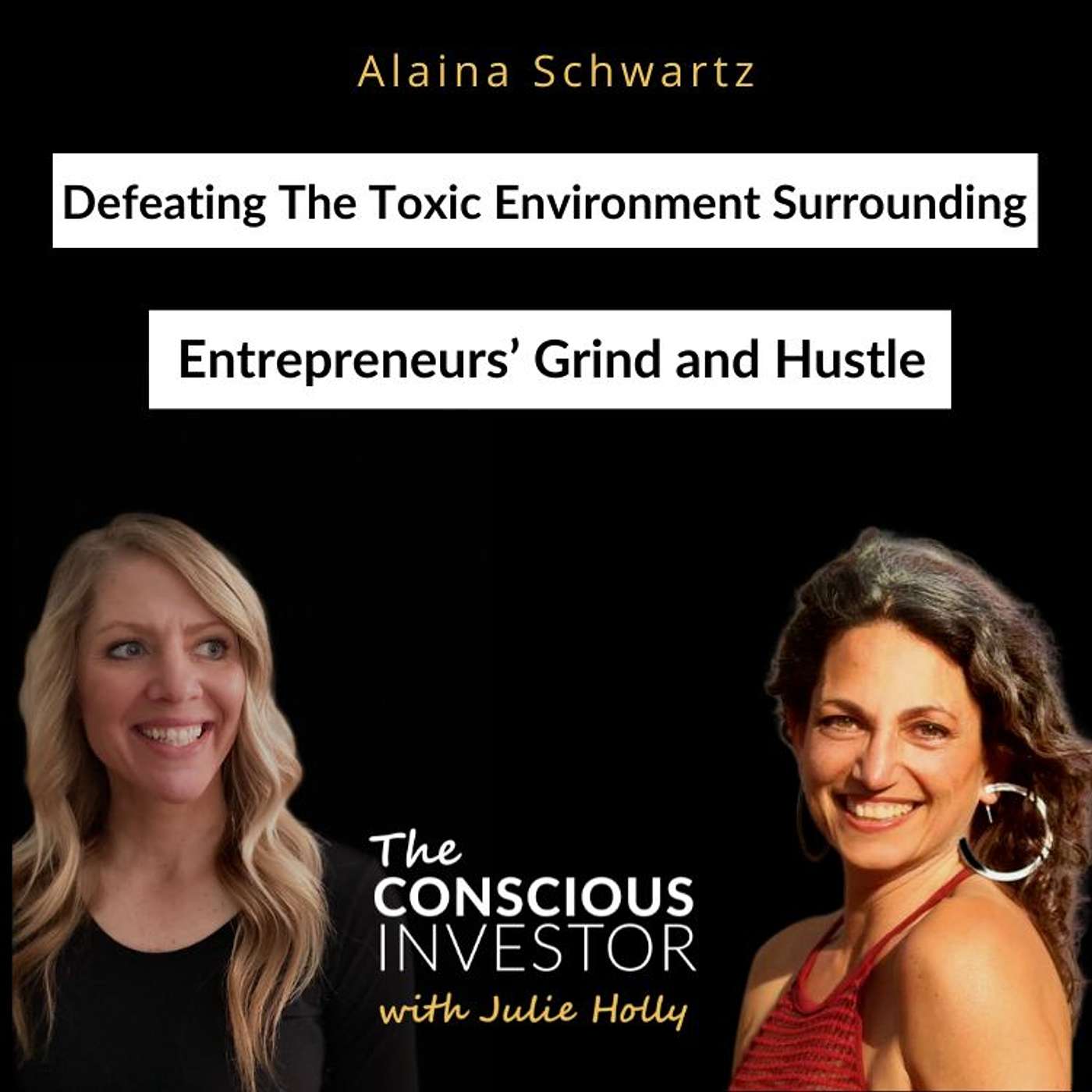 Ep314 Defeating The Toxic Environment Surrounding Entrepreneurs’ Grind and Hustle with Alaina Schwartz