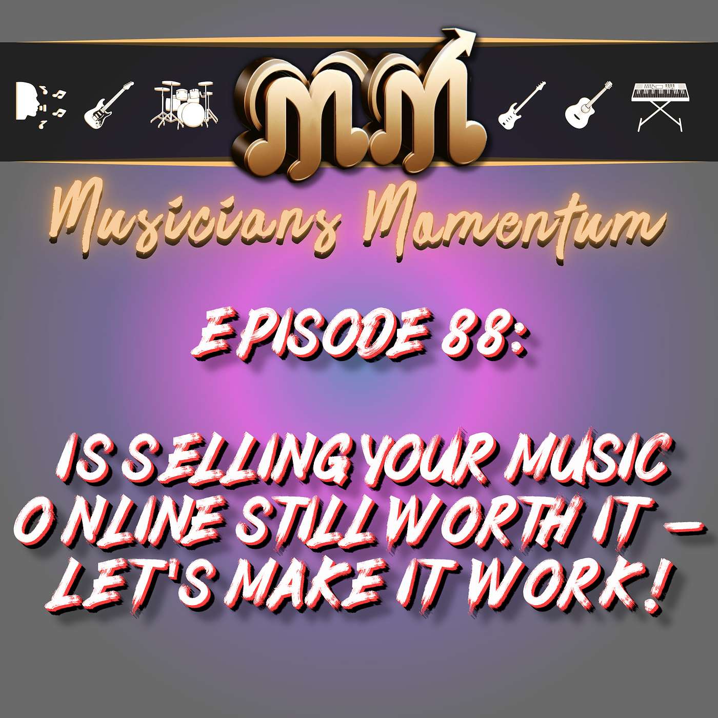 Episode 88:  Is Selling Your Music Online Still Worth It - Let's Make It Work! Episode 88:  Is Selling Your Music Online Still Worth It - Let's Make It Work!