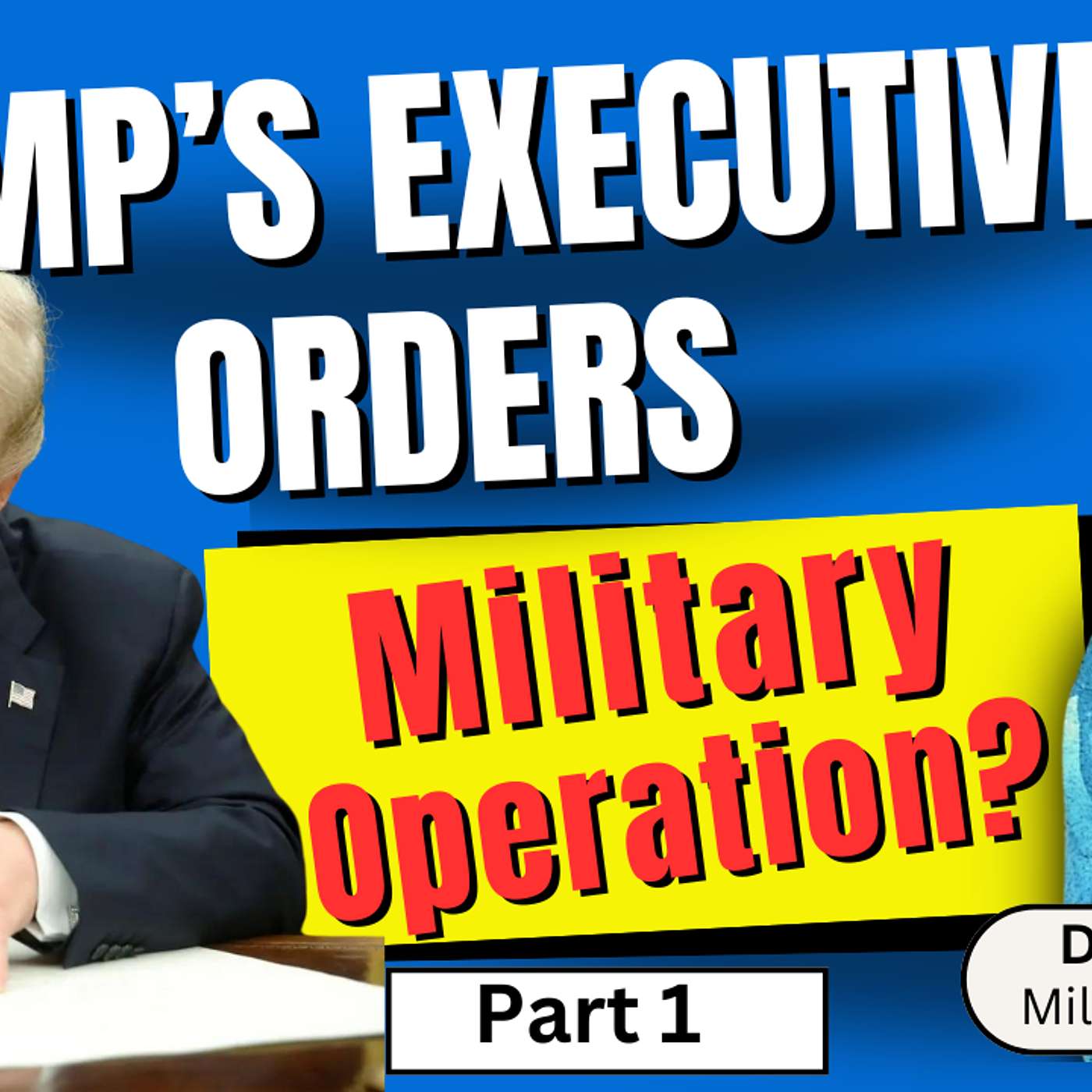 282. Trump's Executive Orders: Military Operation? Part 1 of 2 | Derek Johnson