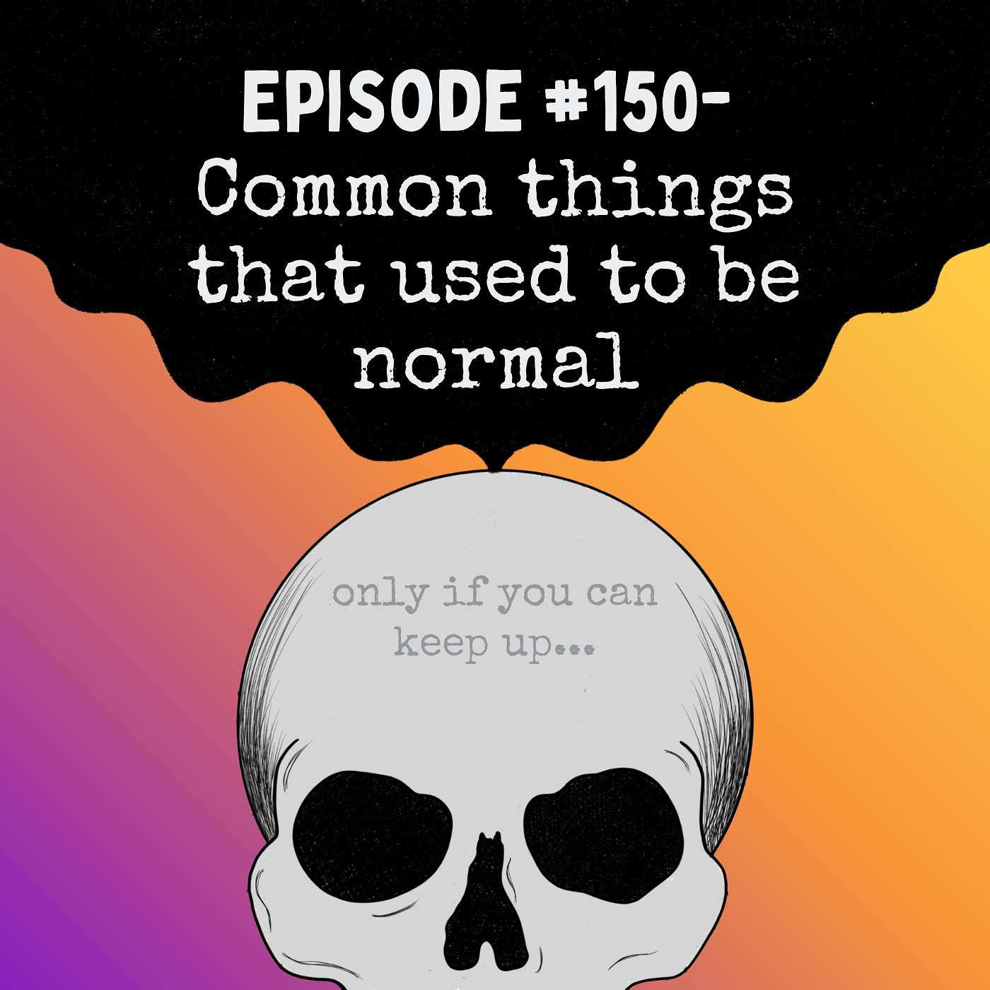 Episode #150- Common Decency Things That Were Once Normal