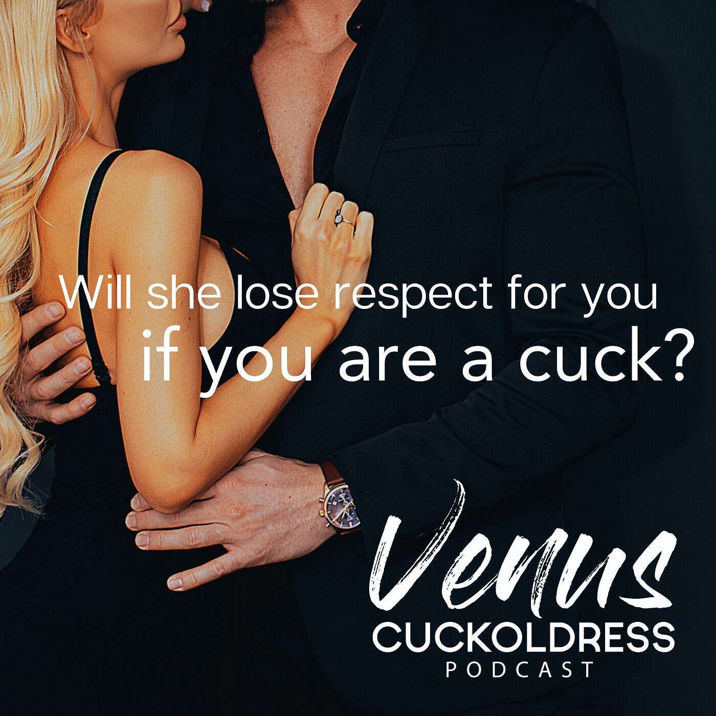 Will she lose respect for you if you are a cuck?