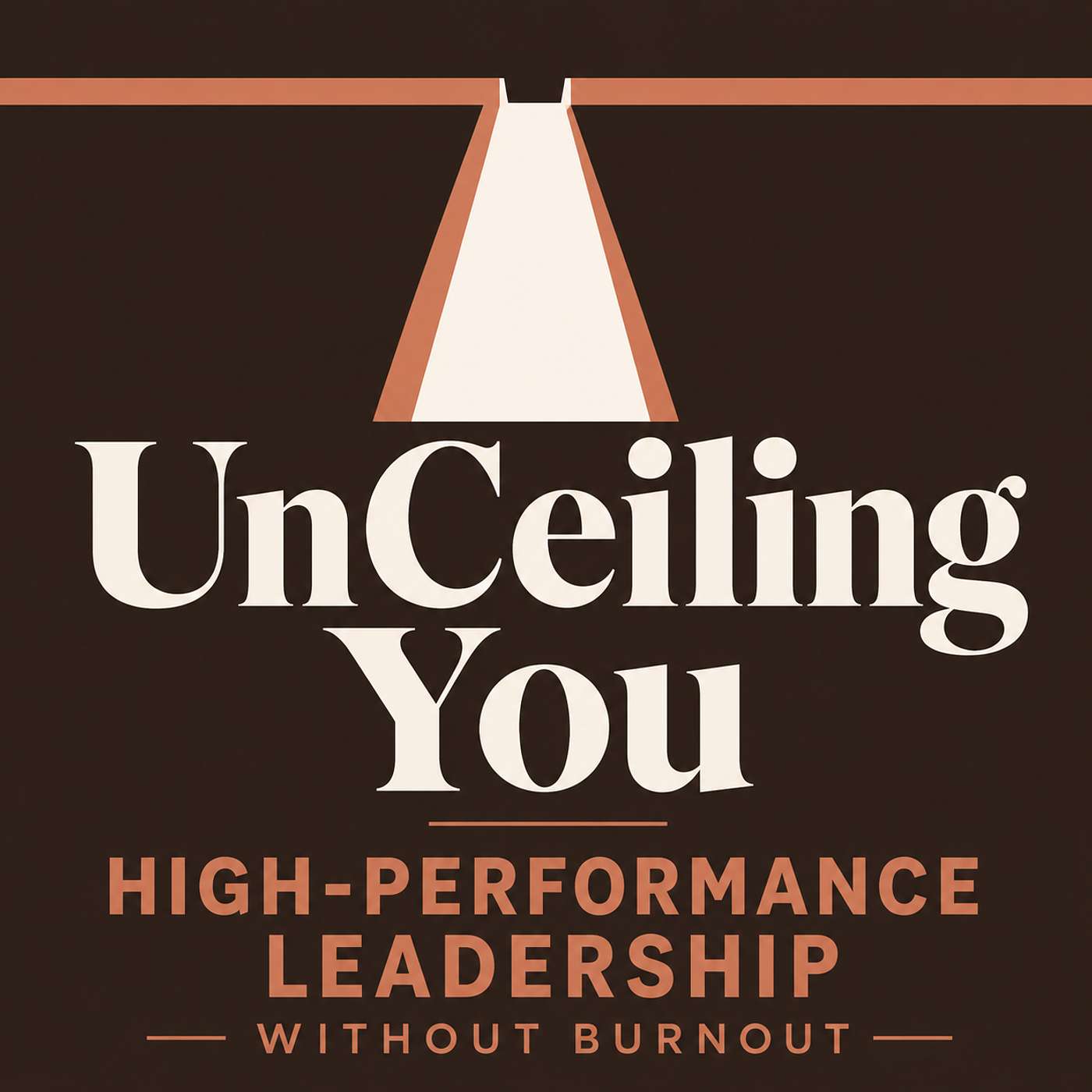 UnCeiling You: High-Performance Leadership without Burnout