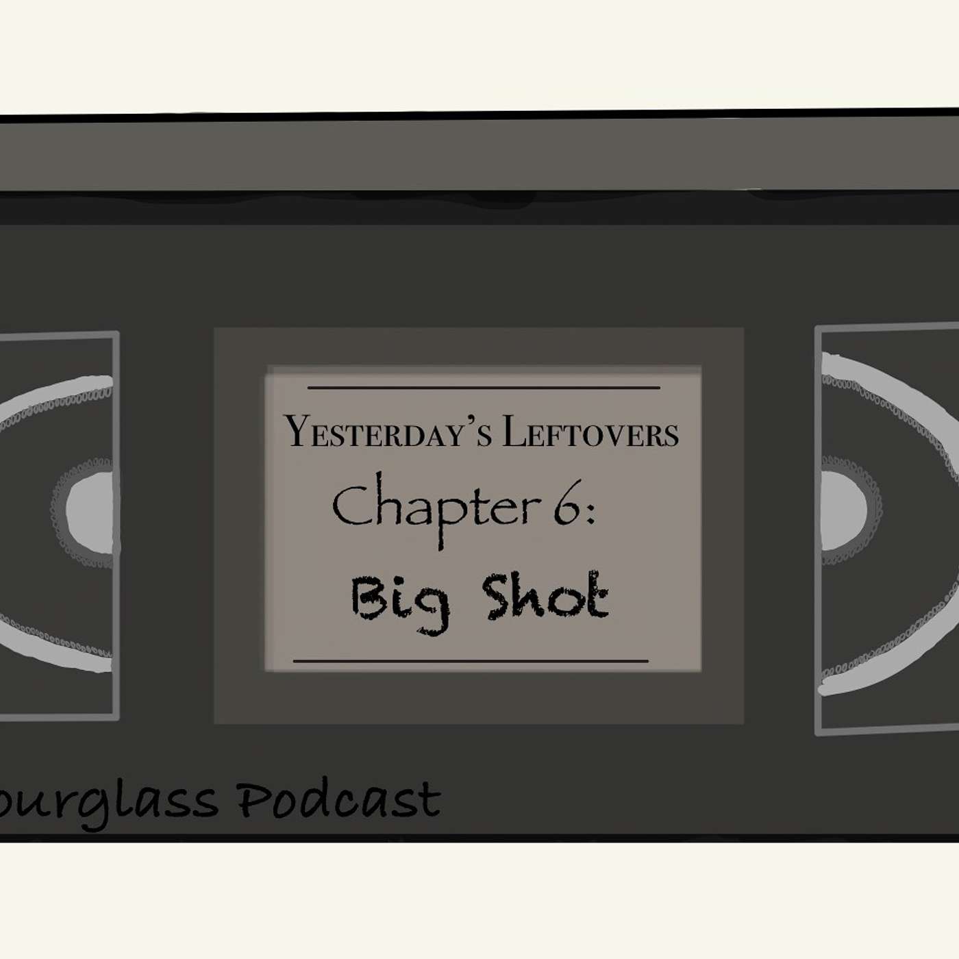 Yesterday's Leftovers, Chapter 6, Big Shot episode artwork