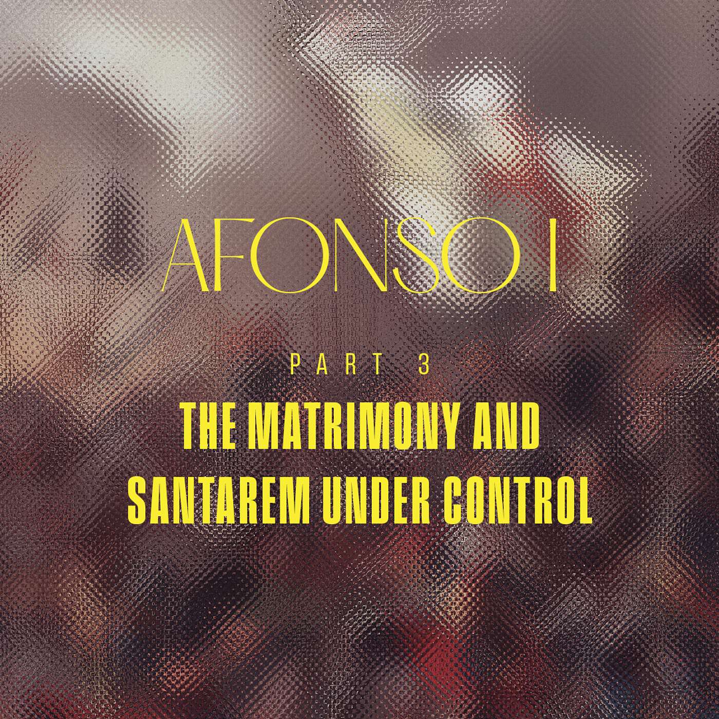 [EN] Portugal - Afonso I - Part 3 - The Matrimony and Santarem Under Control episode artwork