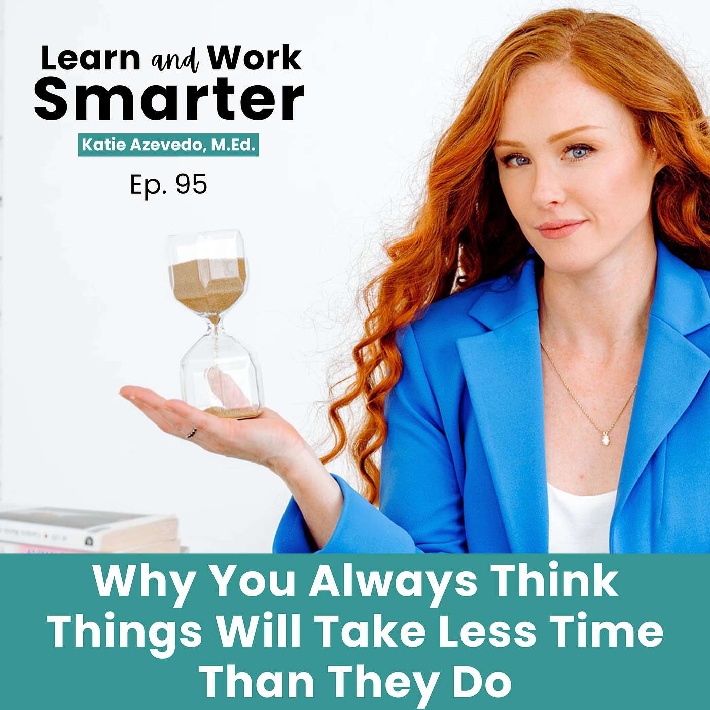 95. Why You Always Think Things Will Take Less Time Than They Do: Time Estimation Tips (ADHD Friendly)
