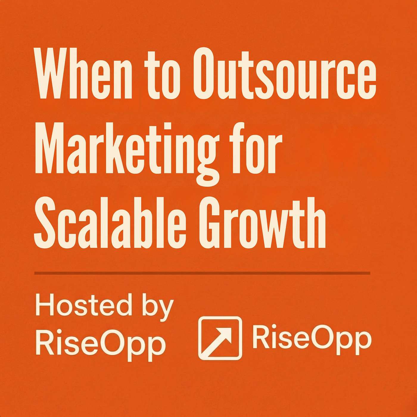 When to Outsource Marketing for Scalable Growth | RiseOpp episode artwork