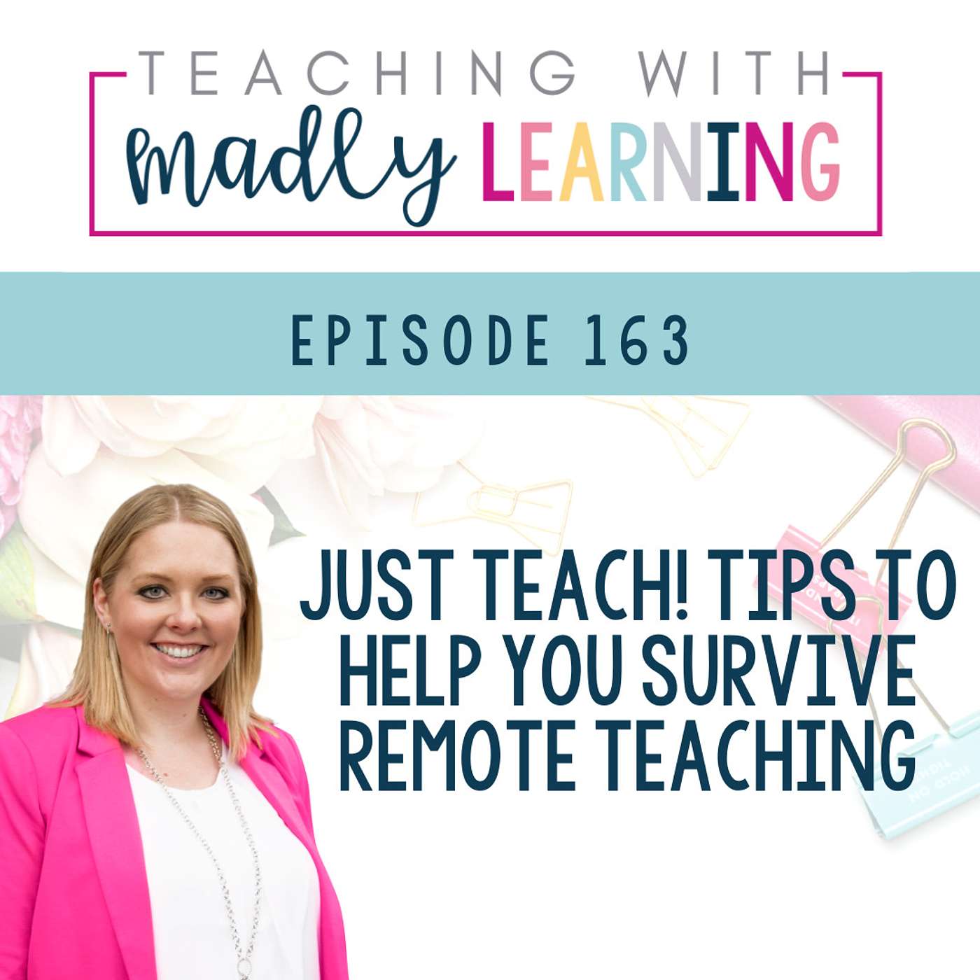 Ep 163 - Just Teach! - 7 Tips to Help You Survive Remote Teaching