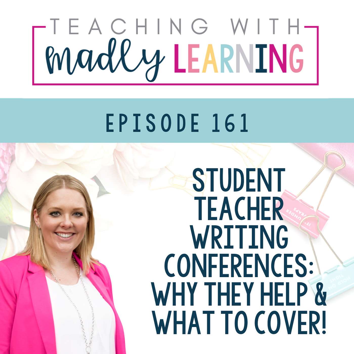 EP 161- Student Teacher Writing Conferences: Why They Help & What To Cover!