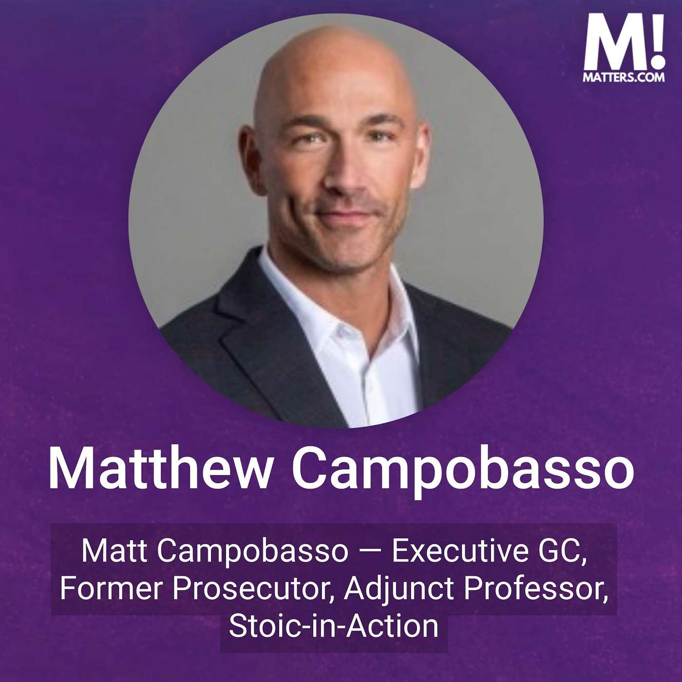 Stoicism, Law, and Living a Balanced Life — Speed Round with Matthew Campobasso, Chief Legal Officer & Adjunct Professor Stoicism, Law, and Living a Balanced Life — Speed Round with Matthew Campobasso, Chief Legal Officer & Adjunct Professor