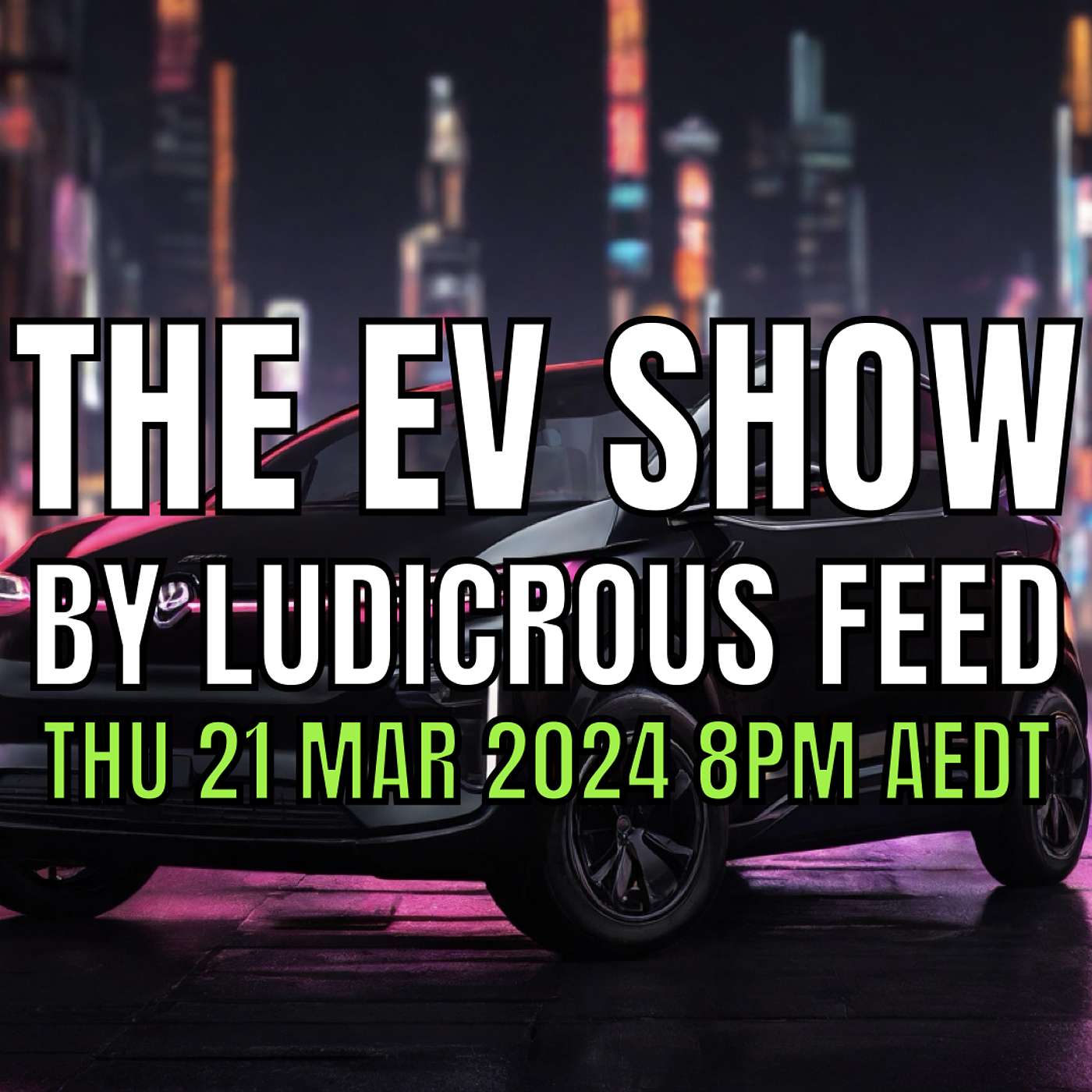 The EV Show by Ludicrous Feed on Wednesday Nights! | Thu 21 Mar 2024